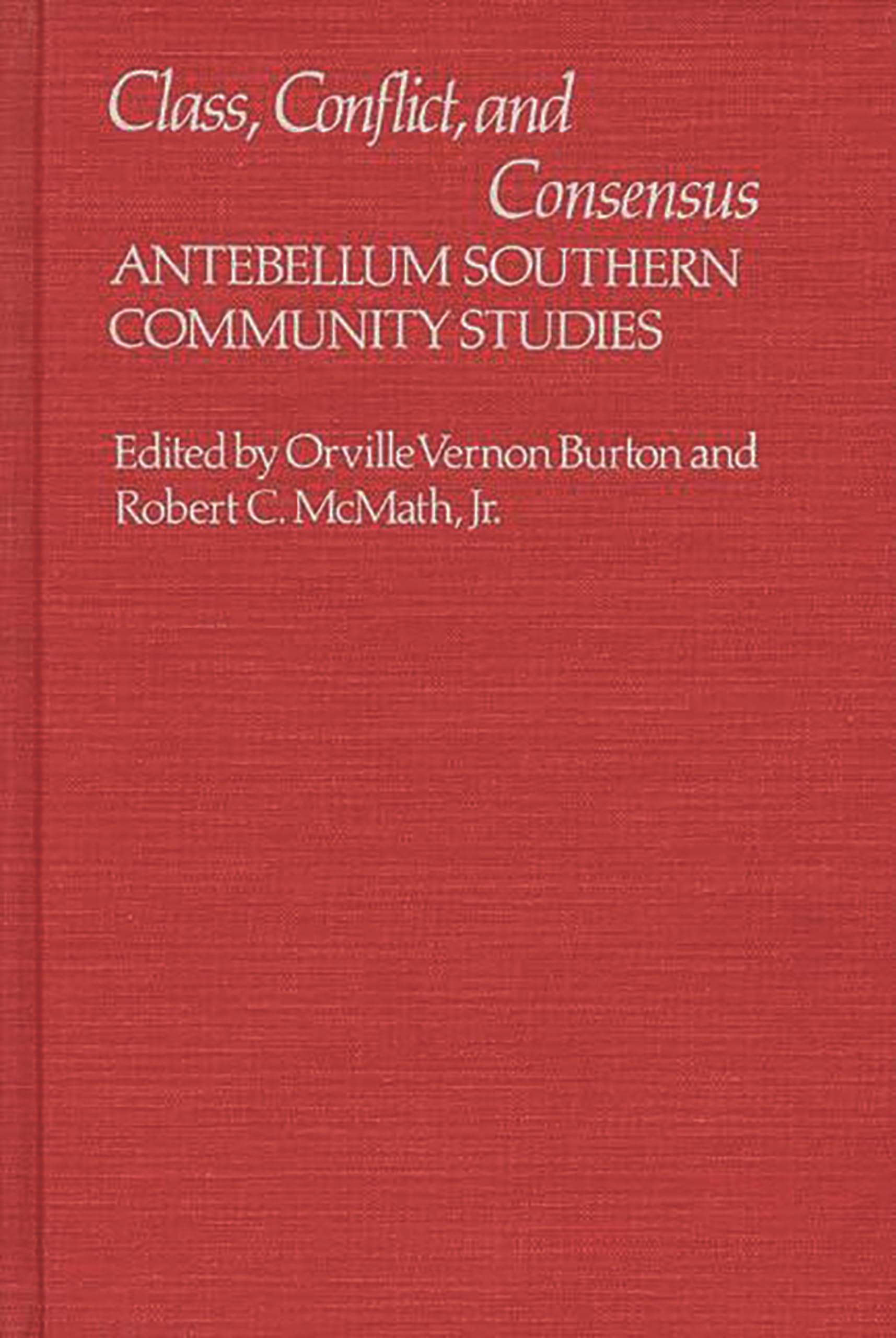 Class, Conflict, and Consensus: Antebellum Southern Community Studies (Contributions in American History)