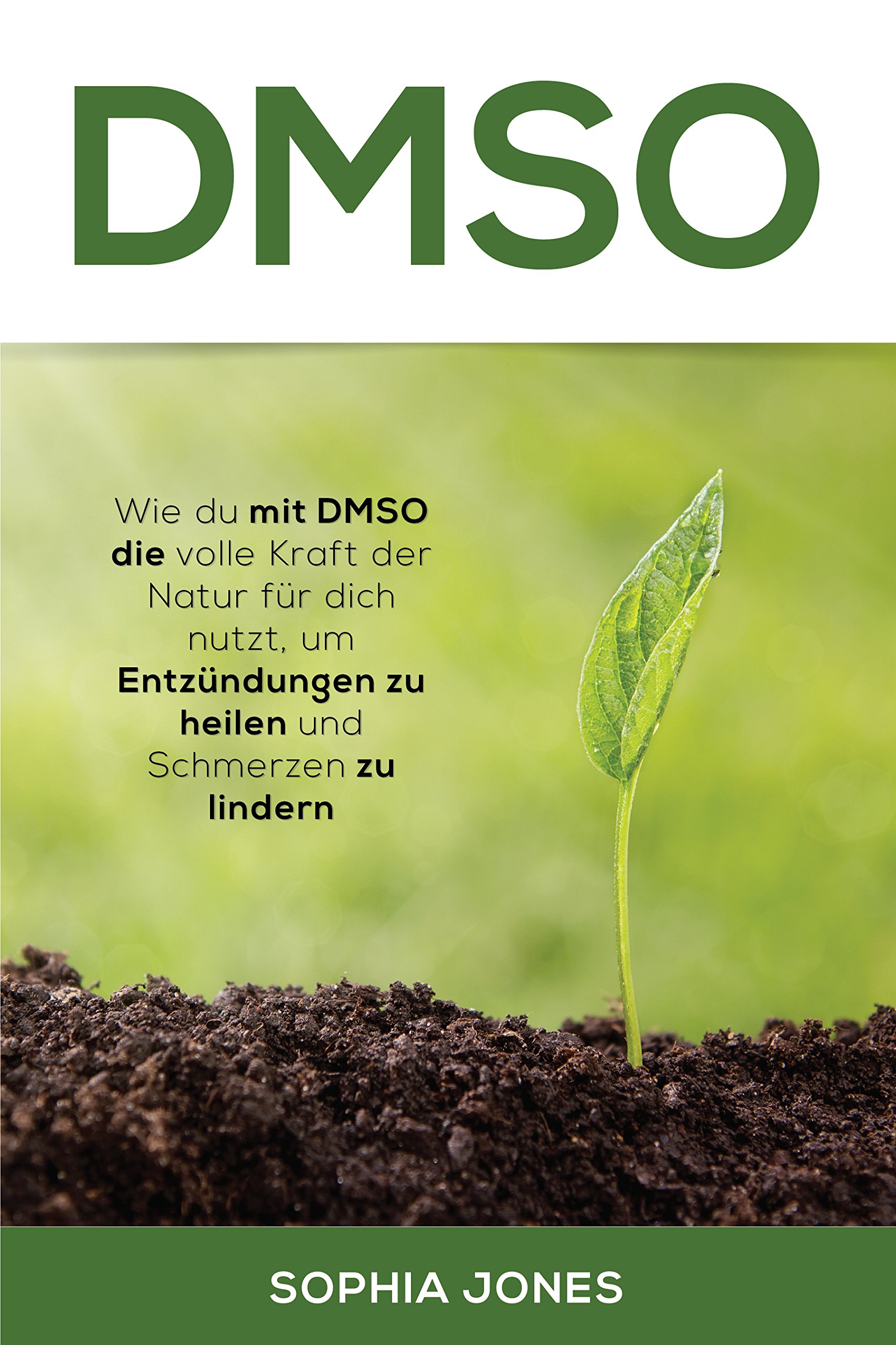 DMSO: Wie du mit DMSO die volle Kraft der Natur für dich nutzt, um Entzündungen zu heilen und Schmerzen zu lindern (German Edition)