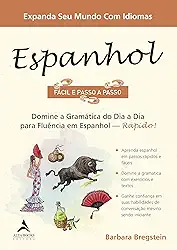 Espanhol Fácil e Passo a Passo: Domine a Gramática do dia a dia Para Fluência em Espanhol - Rápido!