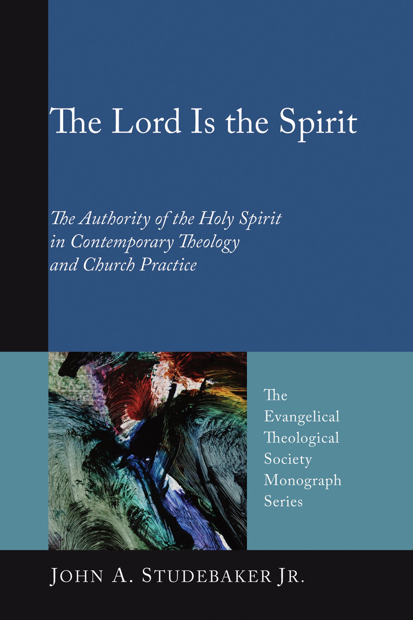 The Lord Is the Spirit: The Authority of the Holy Spirit in Contemporary Theology and Church Practice (Evangelical Theological Society Monograph Series Book 7)