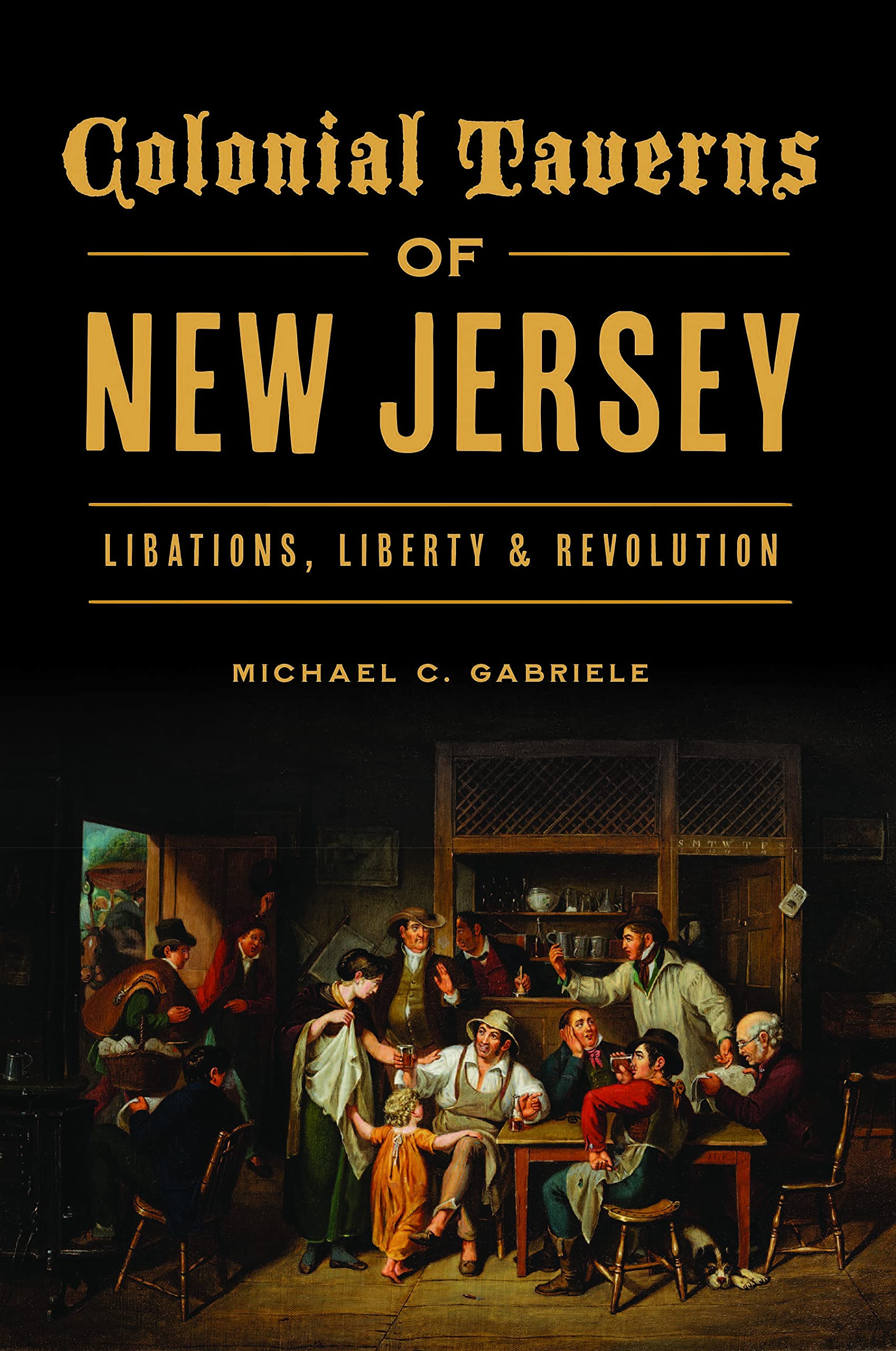 Colonial Taverns of New Jersey: Libations, Liberty & Revolution (Landmarks)