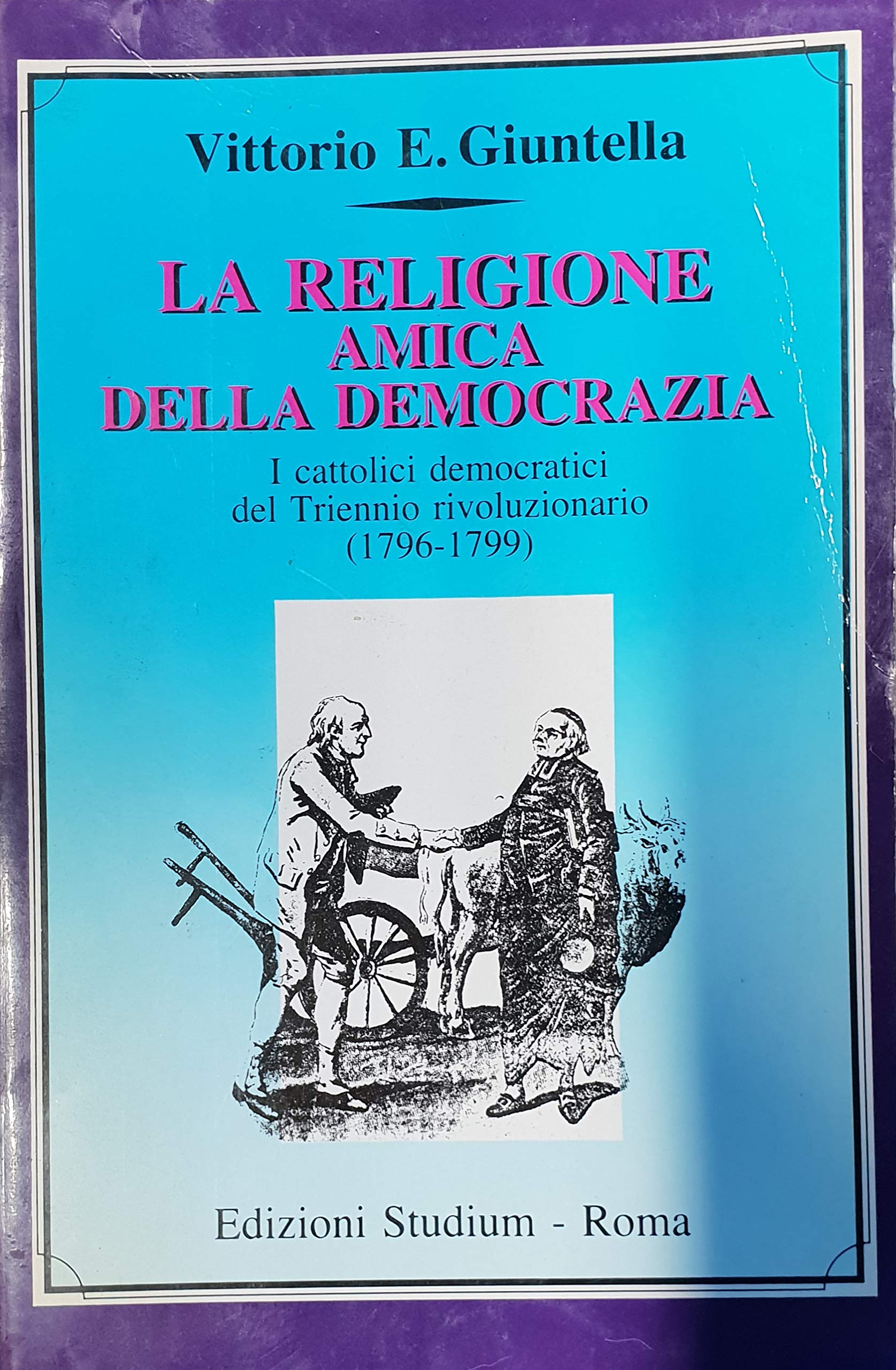 La Religione Amica Della Democrazia. I Cattolici Democratici Del Triennio Rivoluzionario (1796-1799) - 4