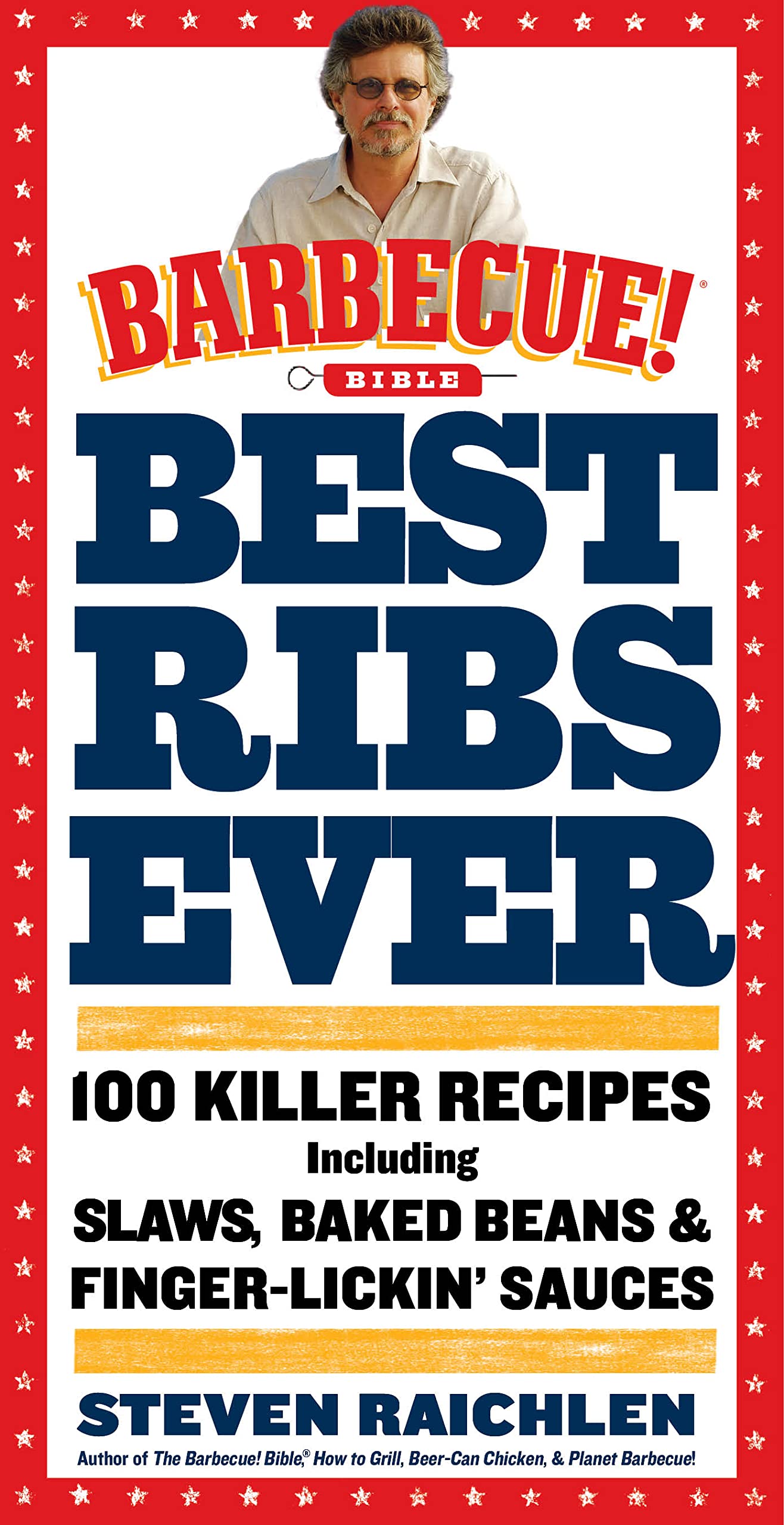 Best Ribs Ever: A Barbecue Bible Cookbook: 100 Killer Recipes (Steven Raichlen Barbecue Bible Cookbooks)