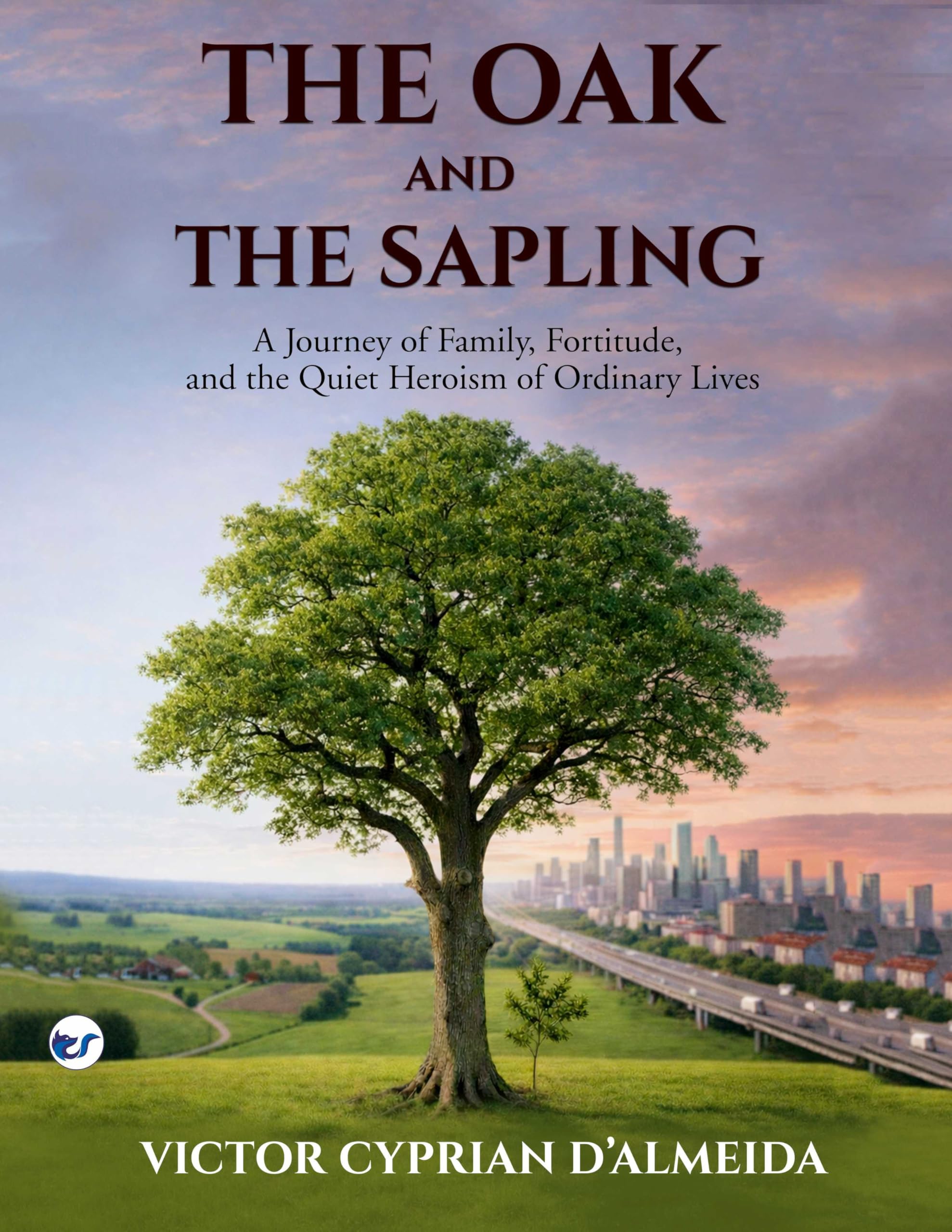 The Oak and The Sapling: A Journey of Family, Fortitude, and the Quiet Heroism of Ordinary Lives