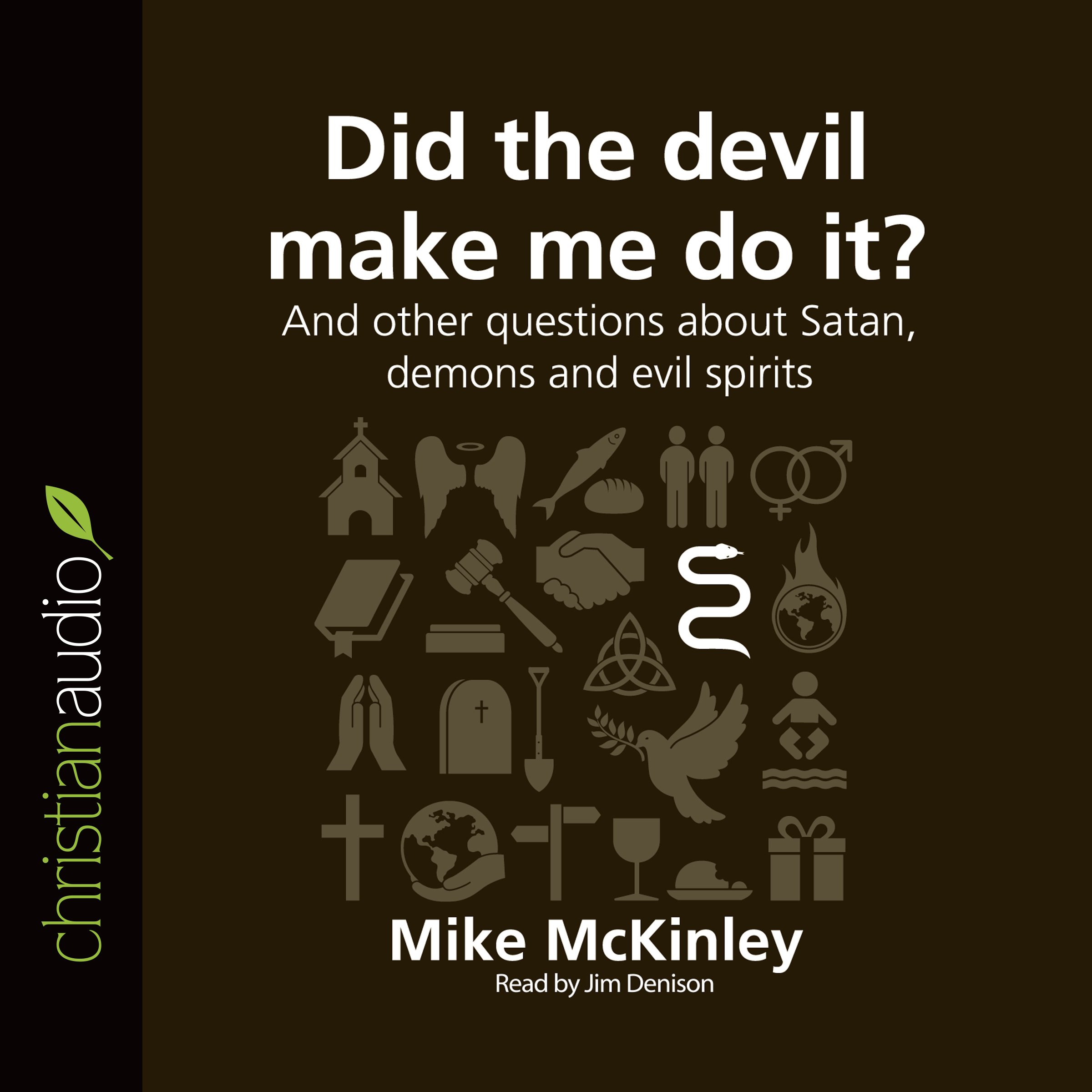 Did the Devil Make Me Do It? And Other Questions About Satan, Demons and Evil Spirits