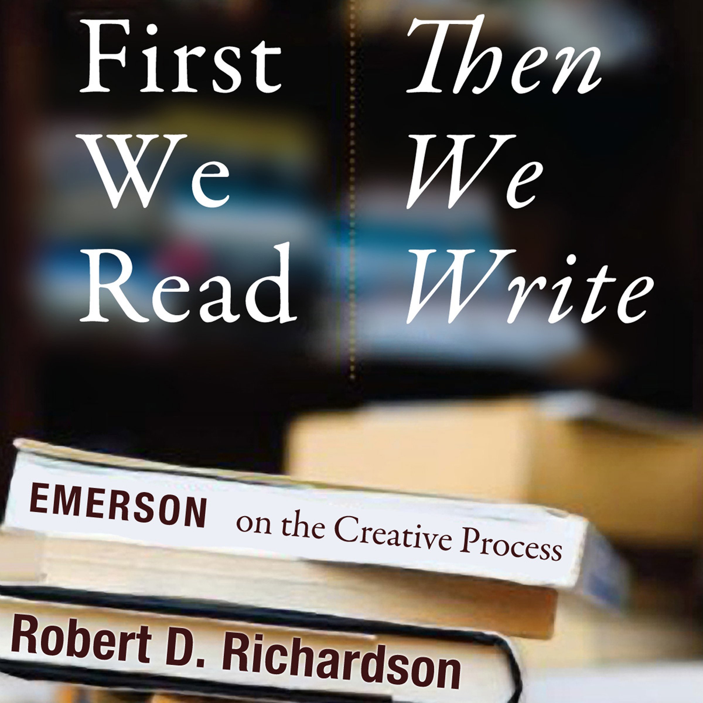 First We Read, Then We Write: Emerson on the Creative Process