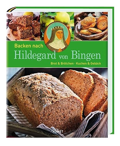 Backen nach Hildegard von Bingen: Brot &amp; Brötchen - Kuchen &amp; Gebäck