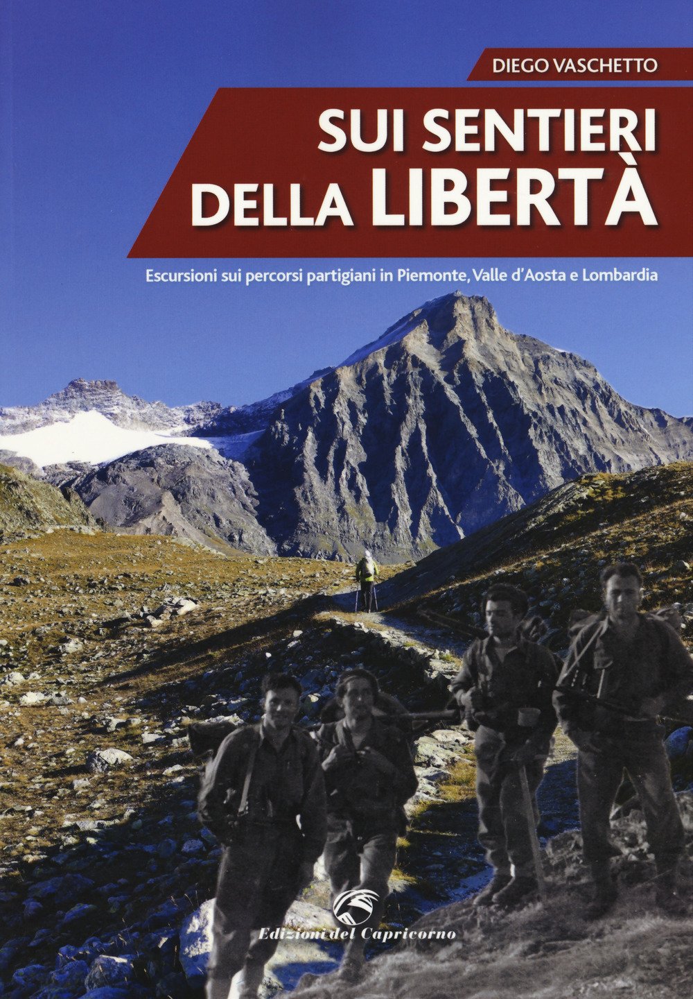 Sui Sentieri Della Libertà. Escursioni Sui Percorsi Partigiani In Piemonte, Valle D'aosta E Lombardia - 4