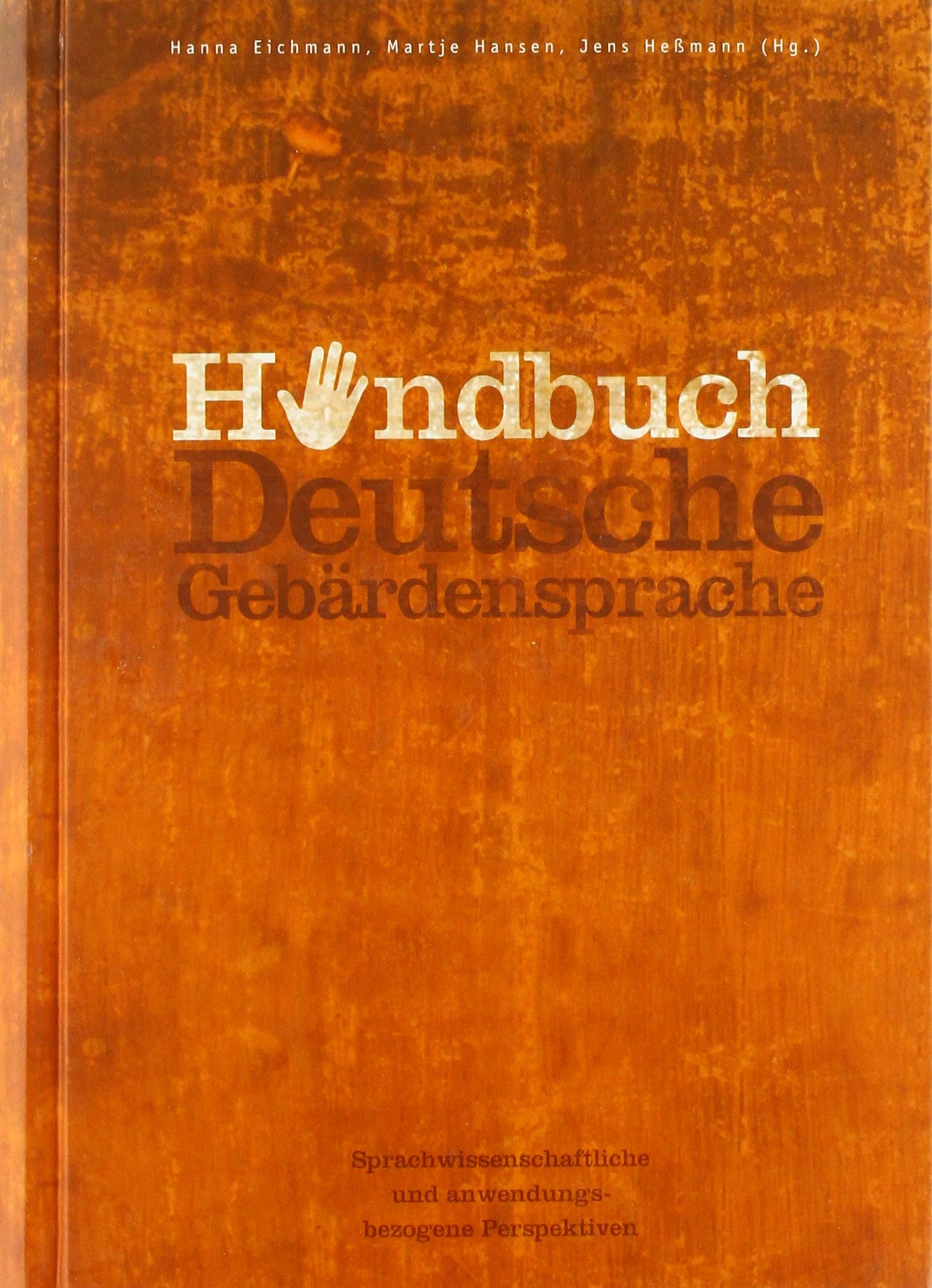 Handbuch Deutsche Gebärdensprache: Sprachwissenschaftliche und anwendungsbezogene Perspektiven (Internationale Arbeiten zur Gebärdensprache und ... Sign Language and Communication of the Deaf)