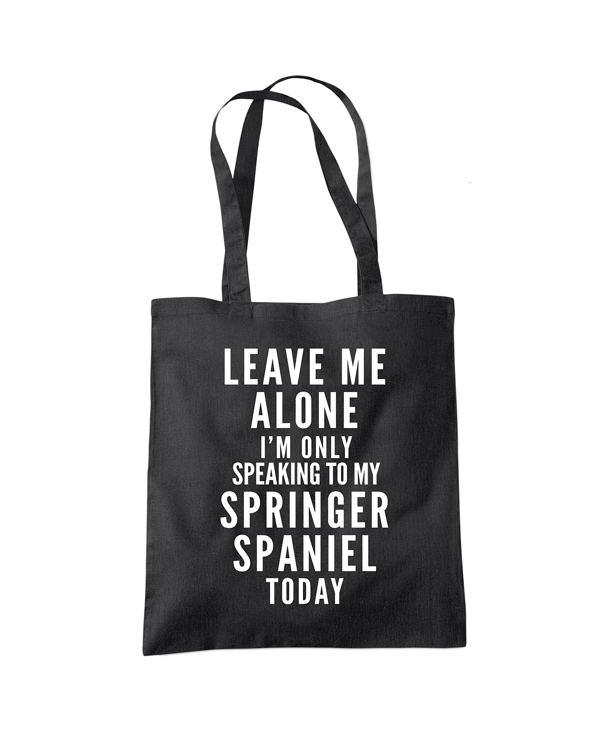 Hotscamp Women's Black Leave Me Alone I'm Only Talking To My Springer Spaniel Tote Bag - One Size