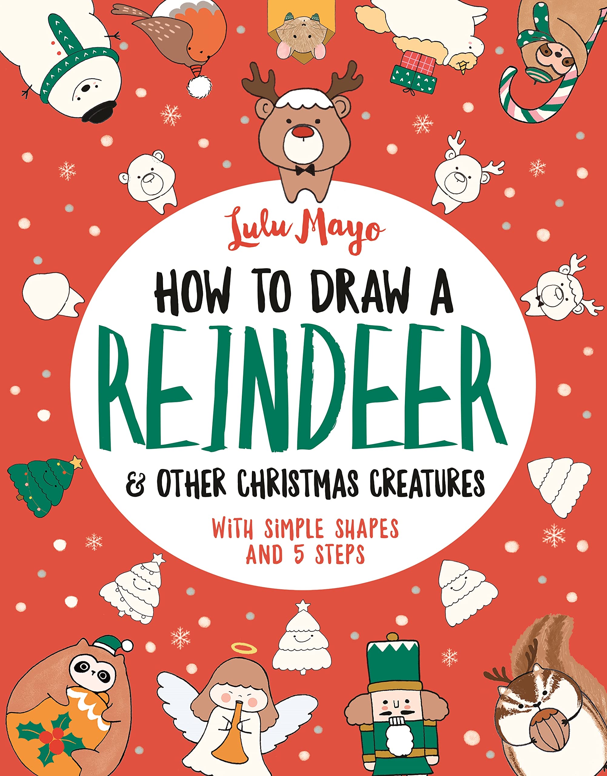 How to Draw a Reindeer and Other Christmas Creatures (How to Draw Really Cute C