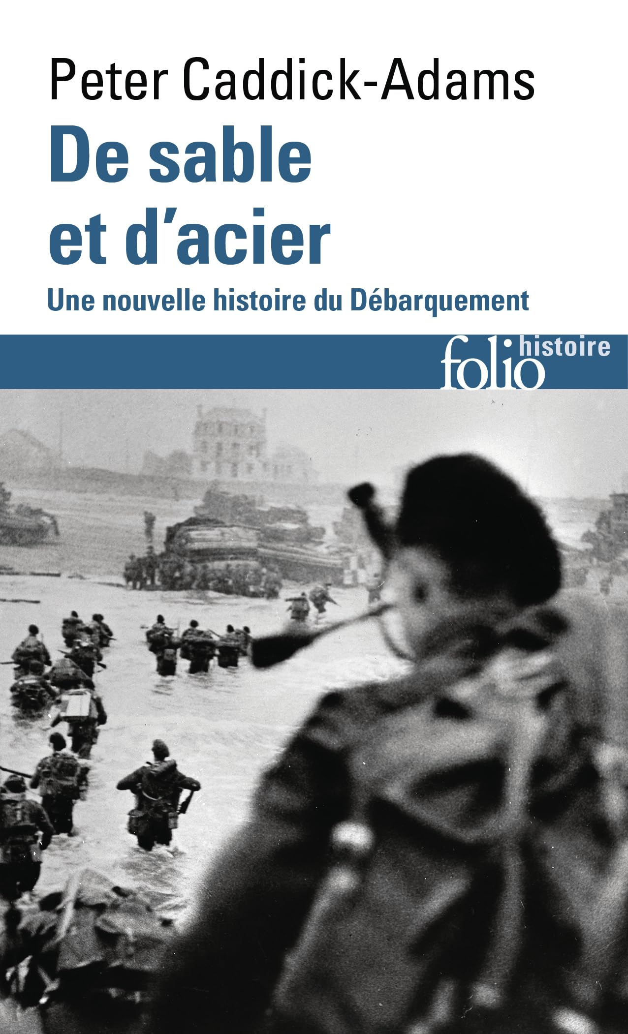 De sable et d'acier: Nouvelle histoire du Débarquement