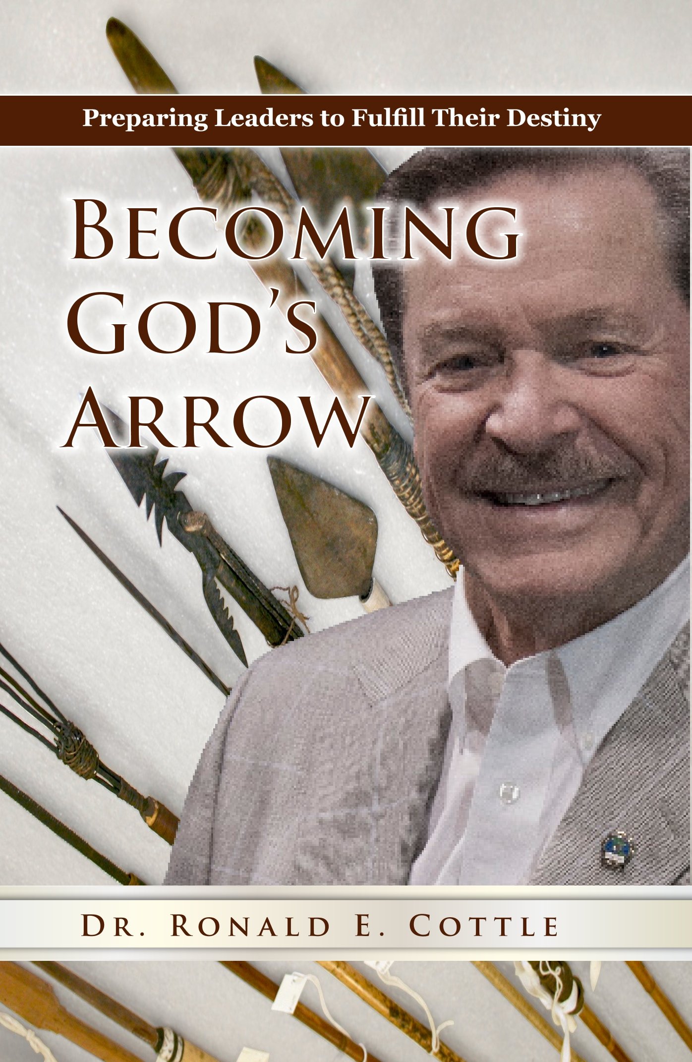 Becoming God's Arrow: Preparing Leaders to Fulfill Their Destiny