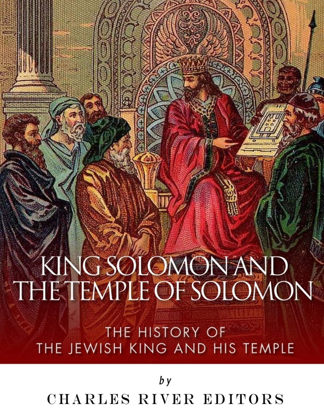 King Solomon and the Temple of Solomon: The History of the Jewish King and His Temple Paperback – Large Print, 25 March 2017
