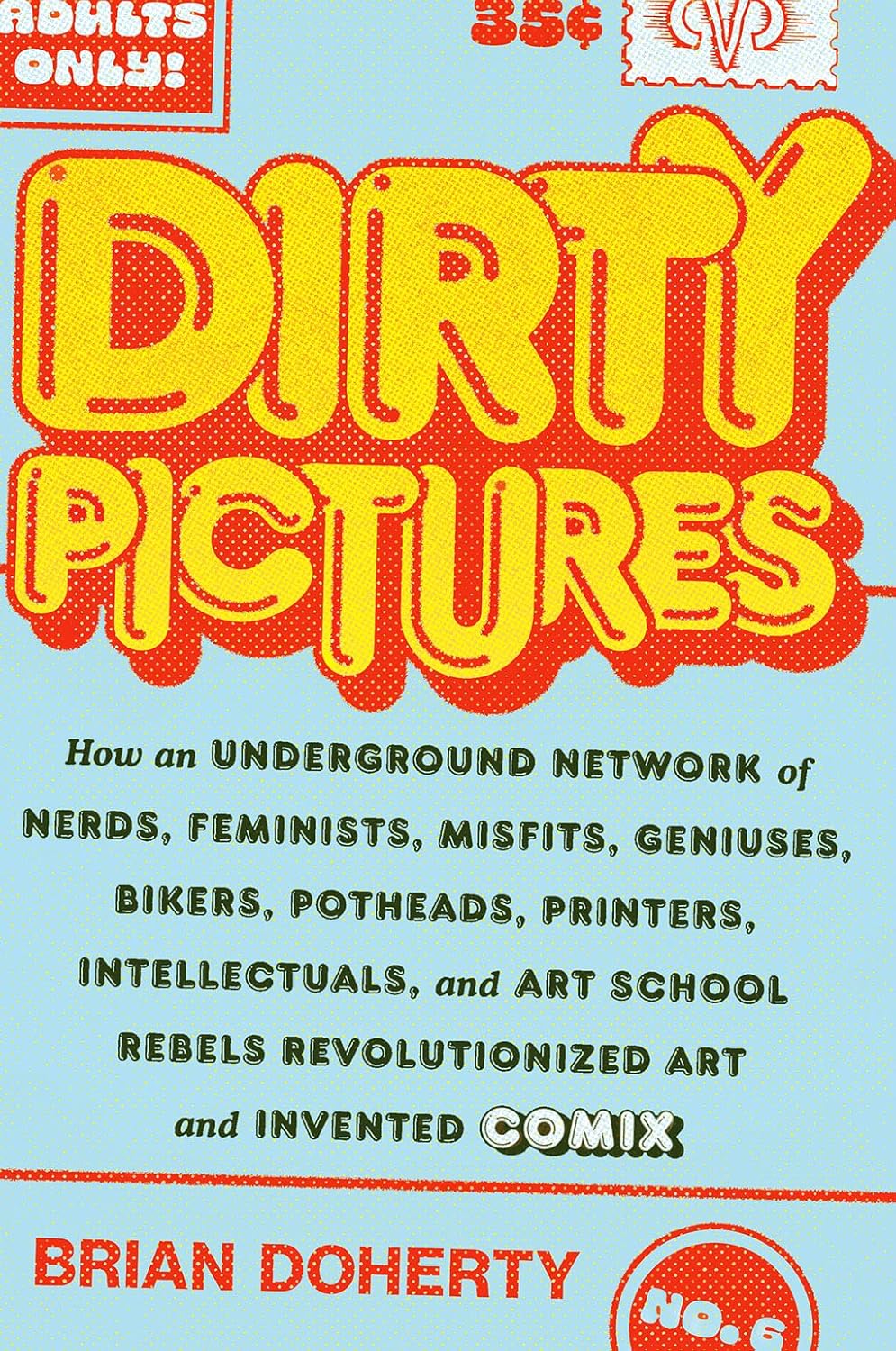 Dirty Pictures: How an Underground Network of Nerds, Feminists, Misfits, Geniuses, Bikers, Potheads, Printers, Intellectuals, and Art School Rebels Revolutionized Art and Invented Comix      Hardcover – June 14, 2022