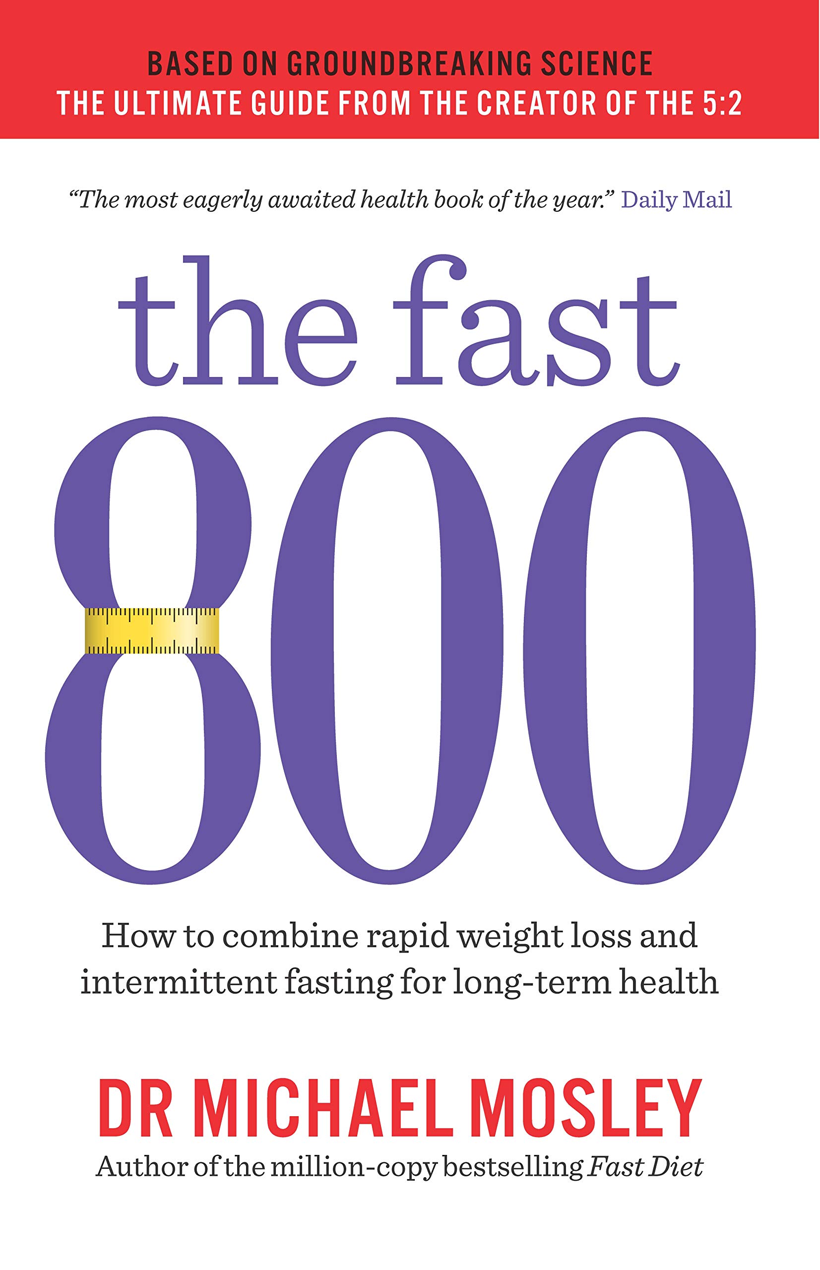 The Fast 800: How to combine rapid weight loss and intermittent fasting for long-term health