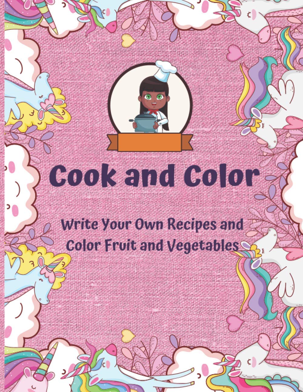 Cook and Color: Write Your Own Recipes and Color Fruit and Vegetables, Blank Recipe Book with Coloring Pages.