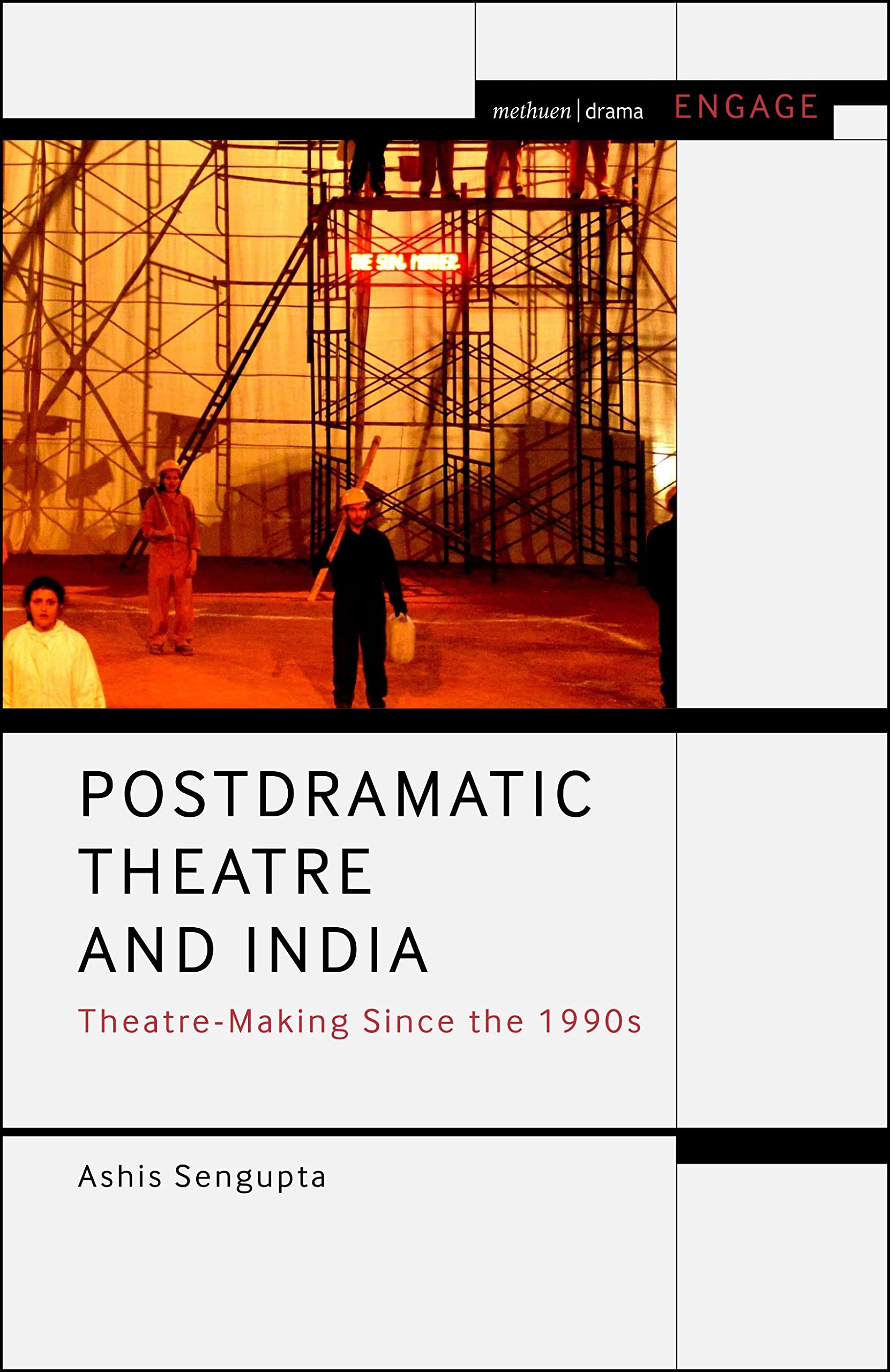 Postdramatic Theatre and India: Theatre-making Since the 1990s (Methuen Drama Engage)