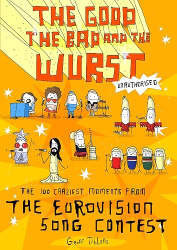 The Good, the Bad and the Wurst: The 100 Craziest Moments from the Eurovision Song Contest