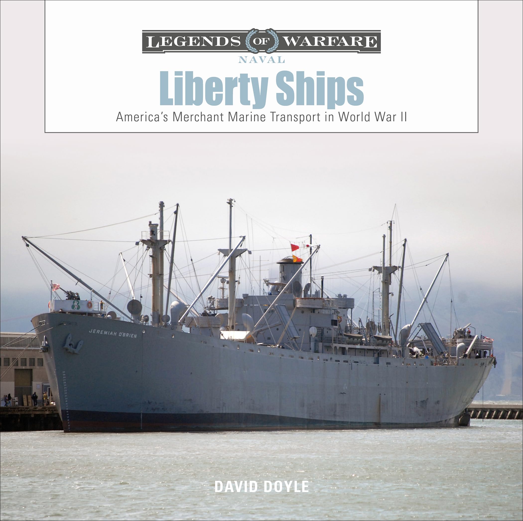 Liberty Ships: America’s Merchant Marine Transport in World War II (Legends of Warfare: Naval, 13)
