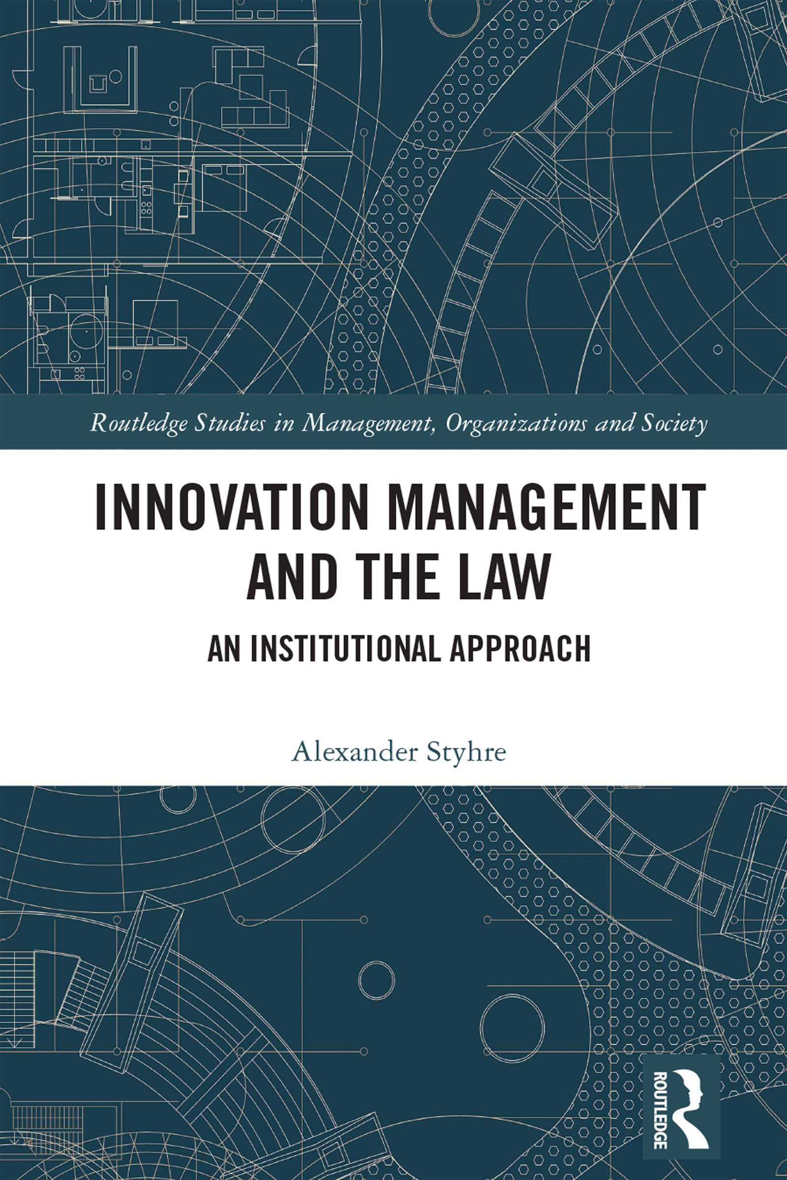 Innovation Management and the Law: An Institutional Approach (Routledge Studies in Management, Organizations and Society)
