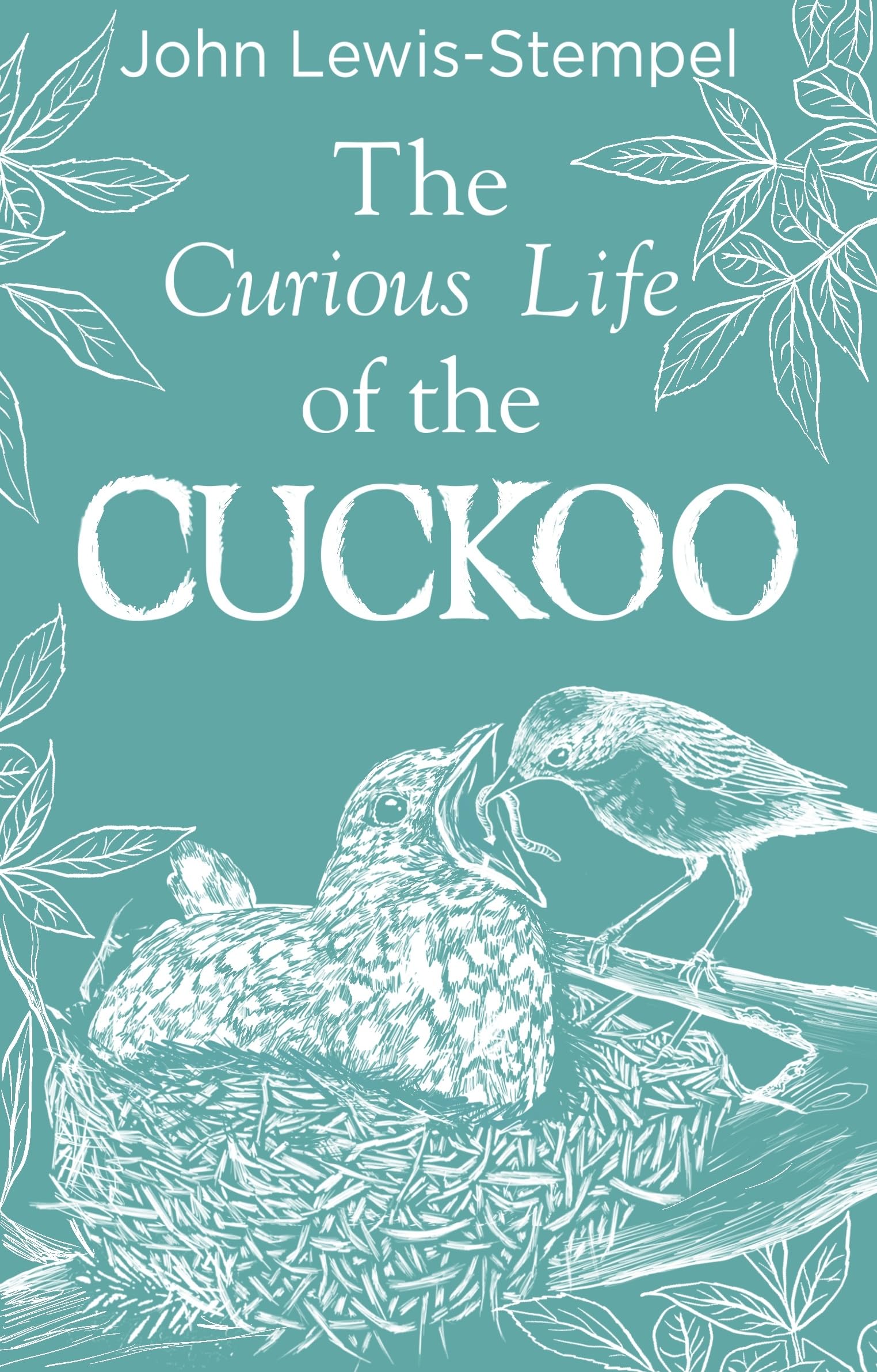 The Curious Life of the Cuckoo: A beautifully illustrated celebration of the iconic bird from Britain’s finest nature writer