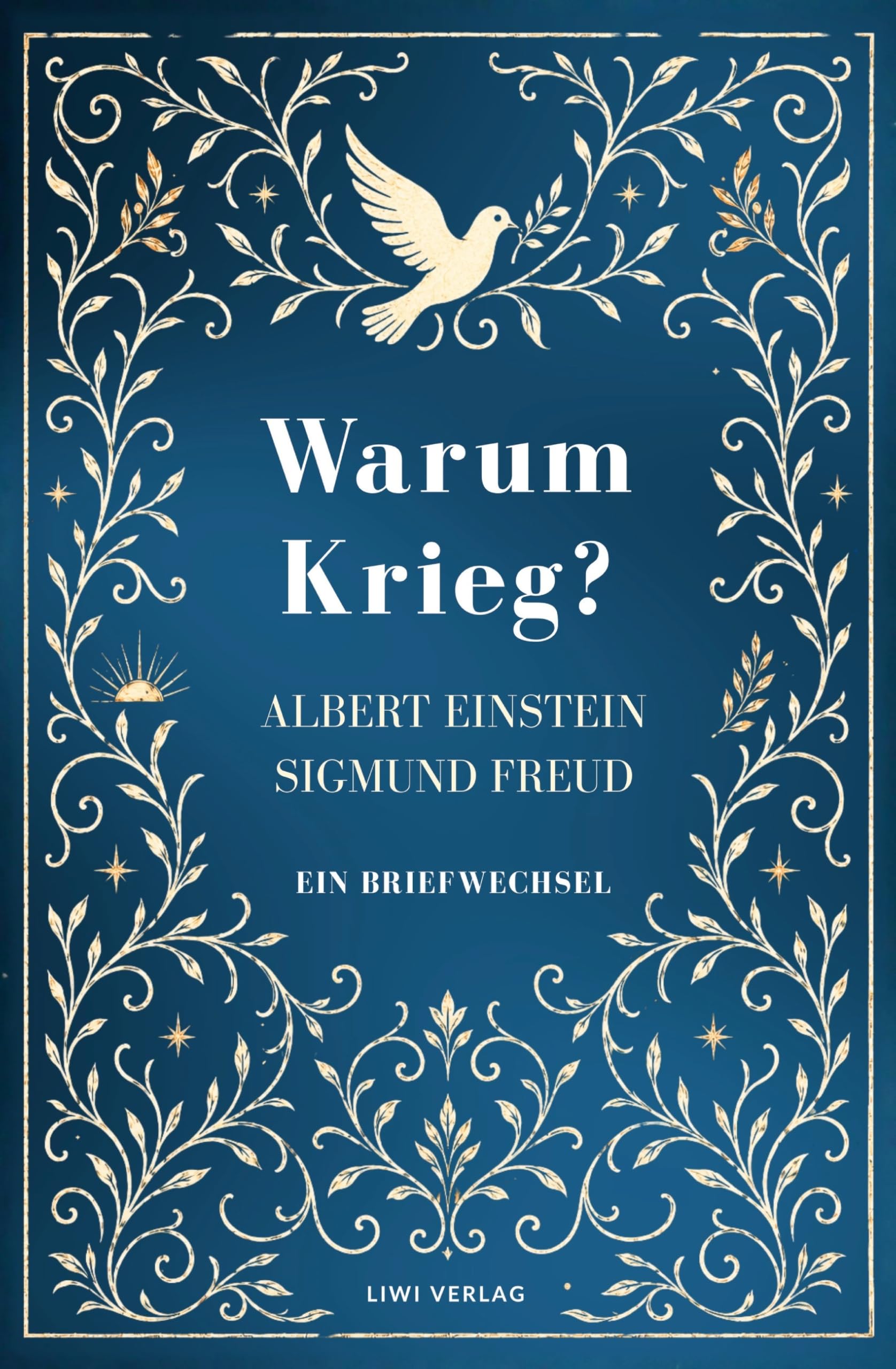 Albert Einstein / Sigmund Freud: Warum Krieg? Ein Briefwechsel. Vollständige Neuausgabe: Der berühmte Dialog über die Möglichkeit des Friedens