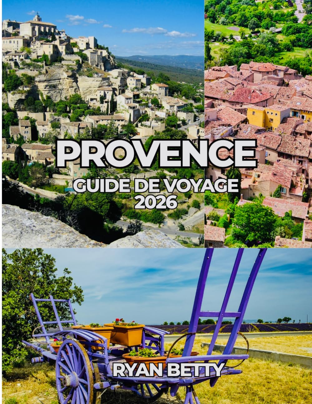 PROVENCE GUIDE DE VOYAGE 2026: Vignobles, marchés et voyages mémorables