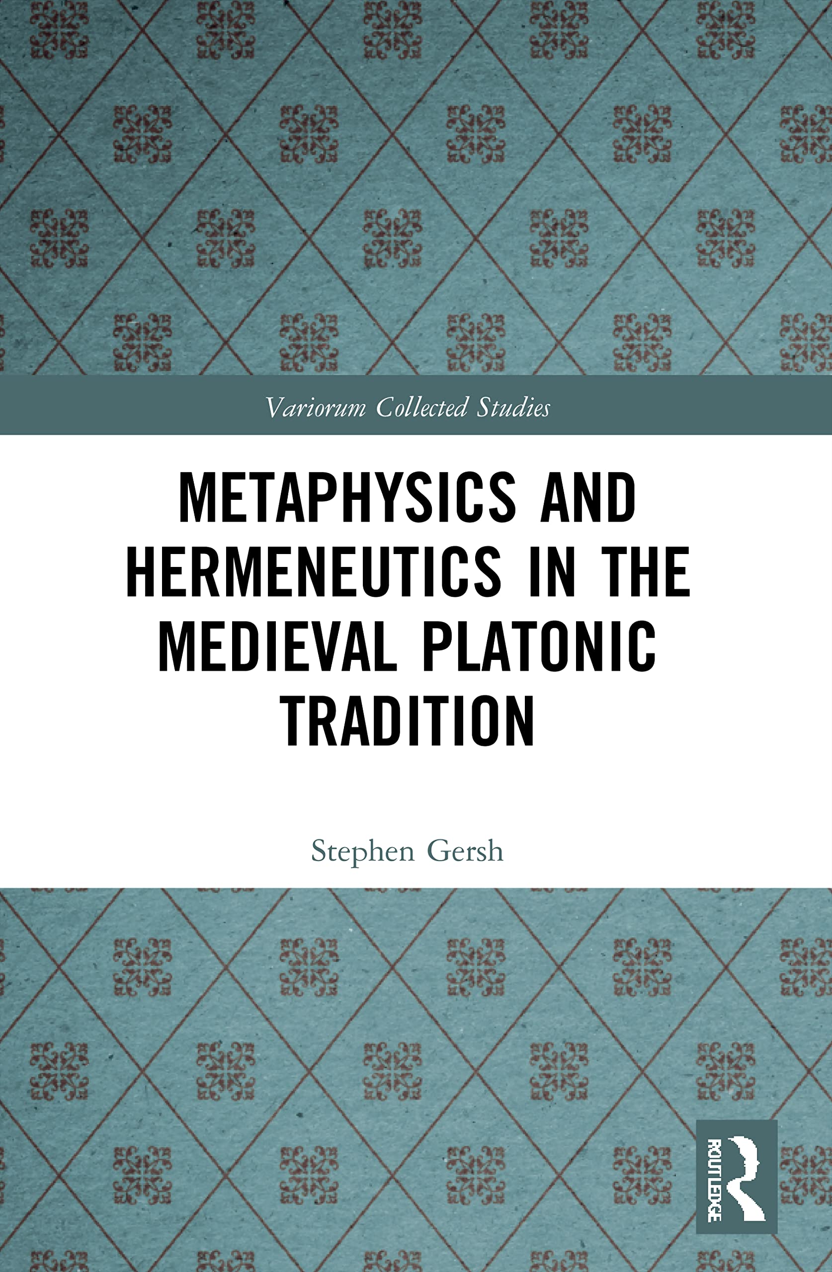 Metaphysics and Hermeneutics in the Medieval Platonic Tradition (Variorum Collected Studies)