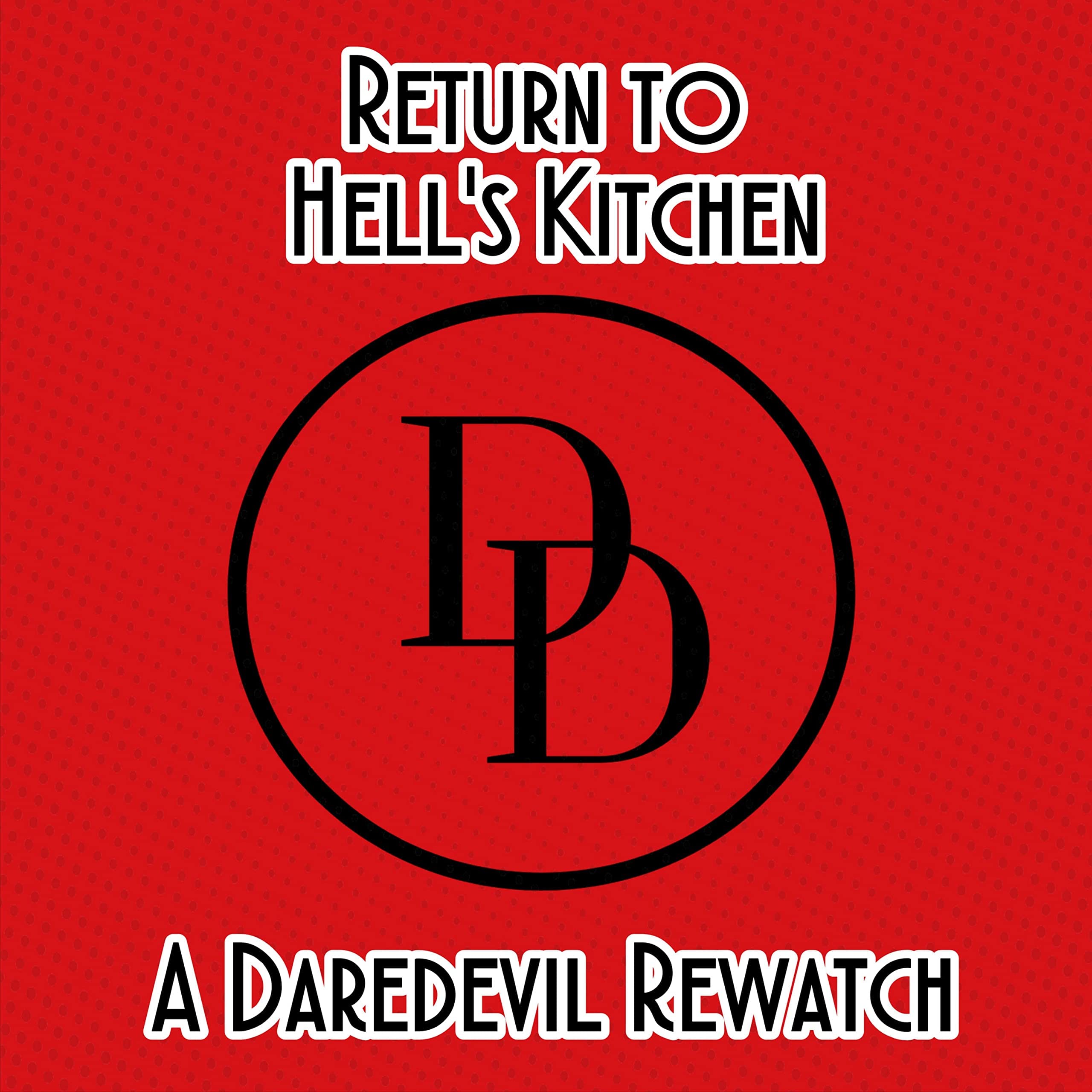 Return to Hell's Kitchen: A Daredevil Rewatch Podcast