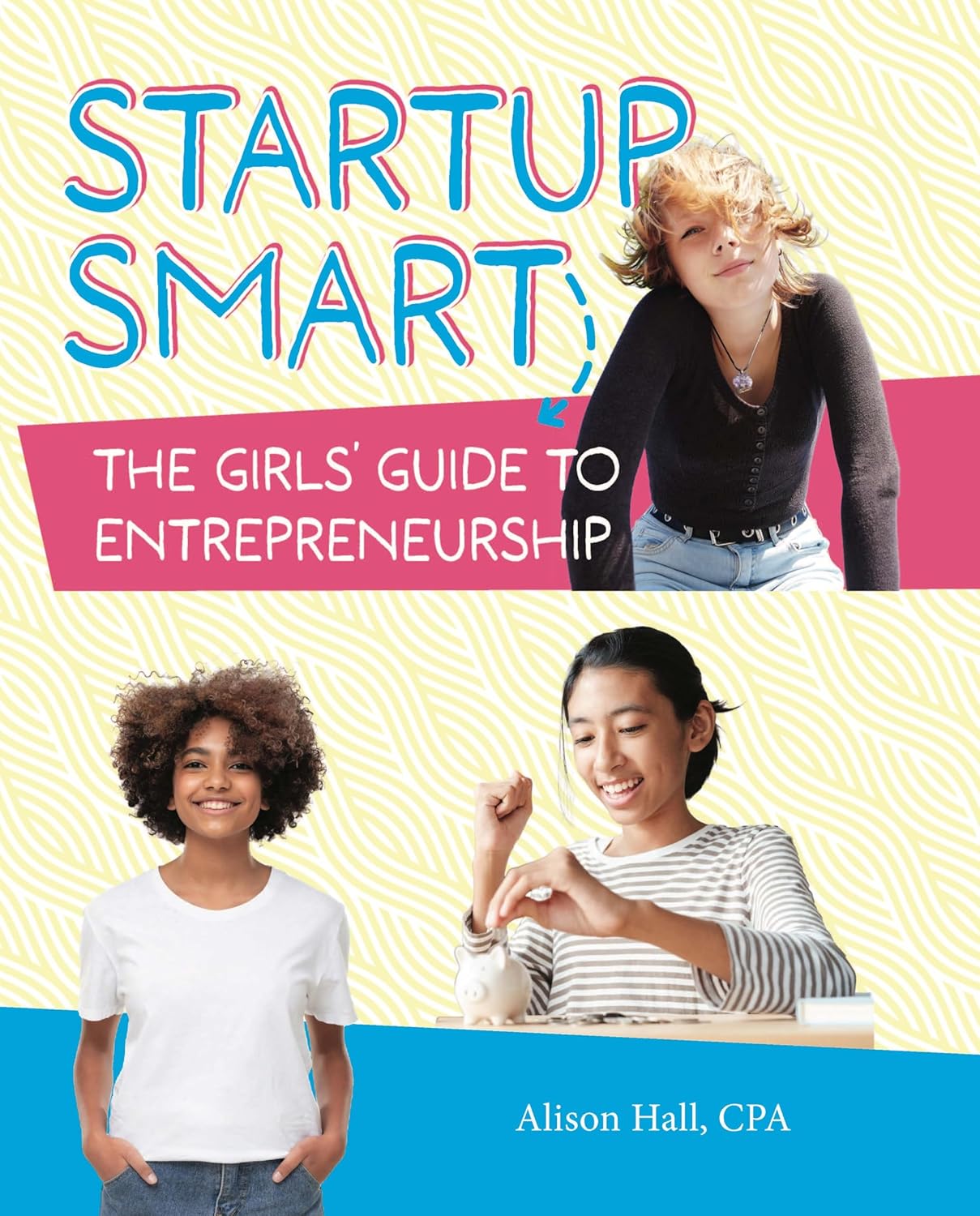 Startup Smart The Girls’ Guide to Entrepreneurship (The Boldest Me Kids: Startup Smart Guides)