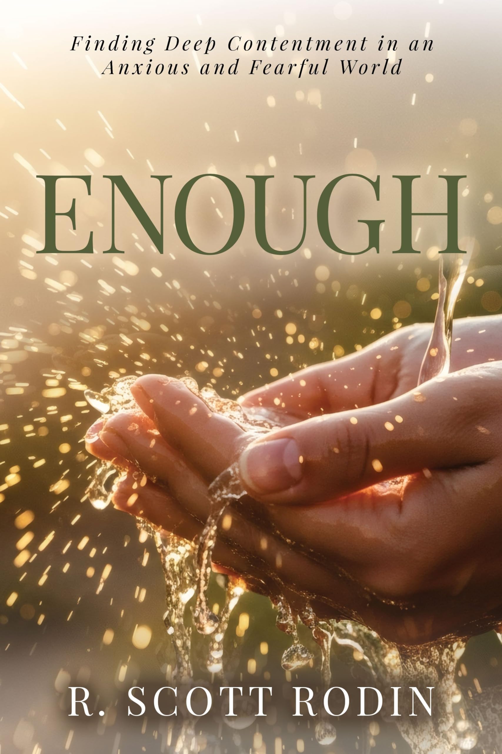 Enough: Finding Deep Contentment in an Anxious and Fearful World
