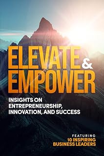 Elevate & Empower: Insights on Entrepreneurship, Innovation and Success