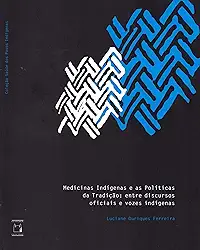 Medicinas indígenas e as políticas da tradição: entre discursos oficiais e vozes indígenas