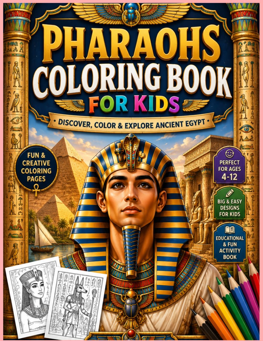 Pharaohs Coloring Book: Discover Pharaohs, Pyramids, Hieroglyphs & Ancient Egyptian Adventures