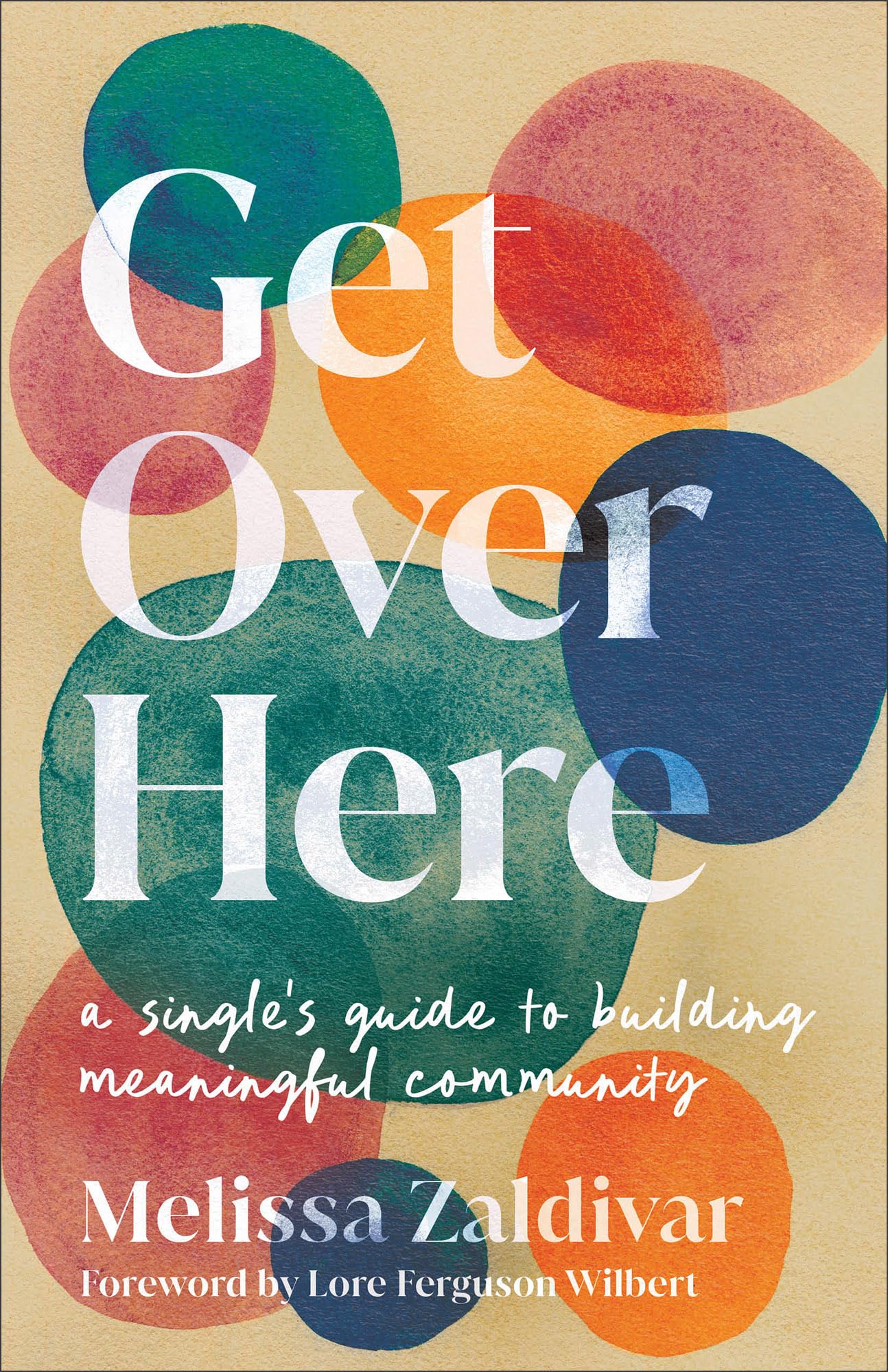 Get Over Here: A Single’s Guide to Building Meaningful Community