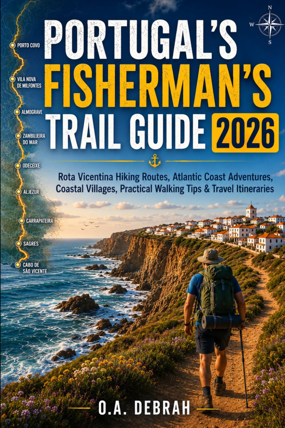 PORTUGAL’S FISHERMAN’S TRAIL GUIDE 2026: Rota Vicentina Hiking Routes, Atlantic Coast Adventures, Coastal Villages, Practical Walking Tips & Travel Itineraries (The Wild Paths Collection)