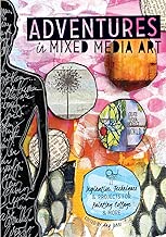Adventures in Mixed Media Art: Inspiration, Techniques and Projects for Painting, Collage and More