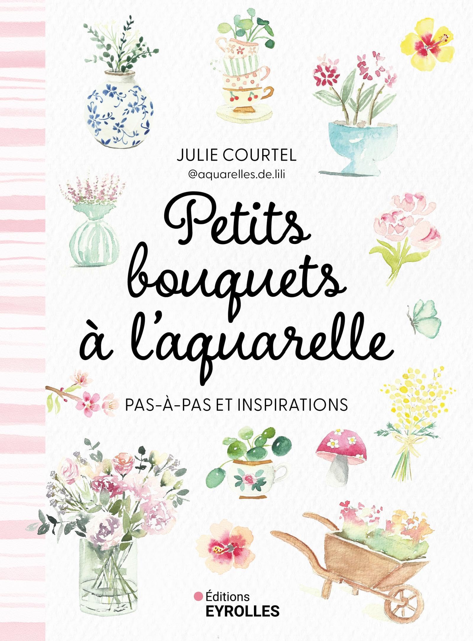 Petits bouquets à l'aquarelle: Pas à pas et inspirations