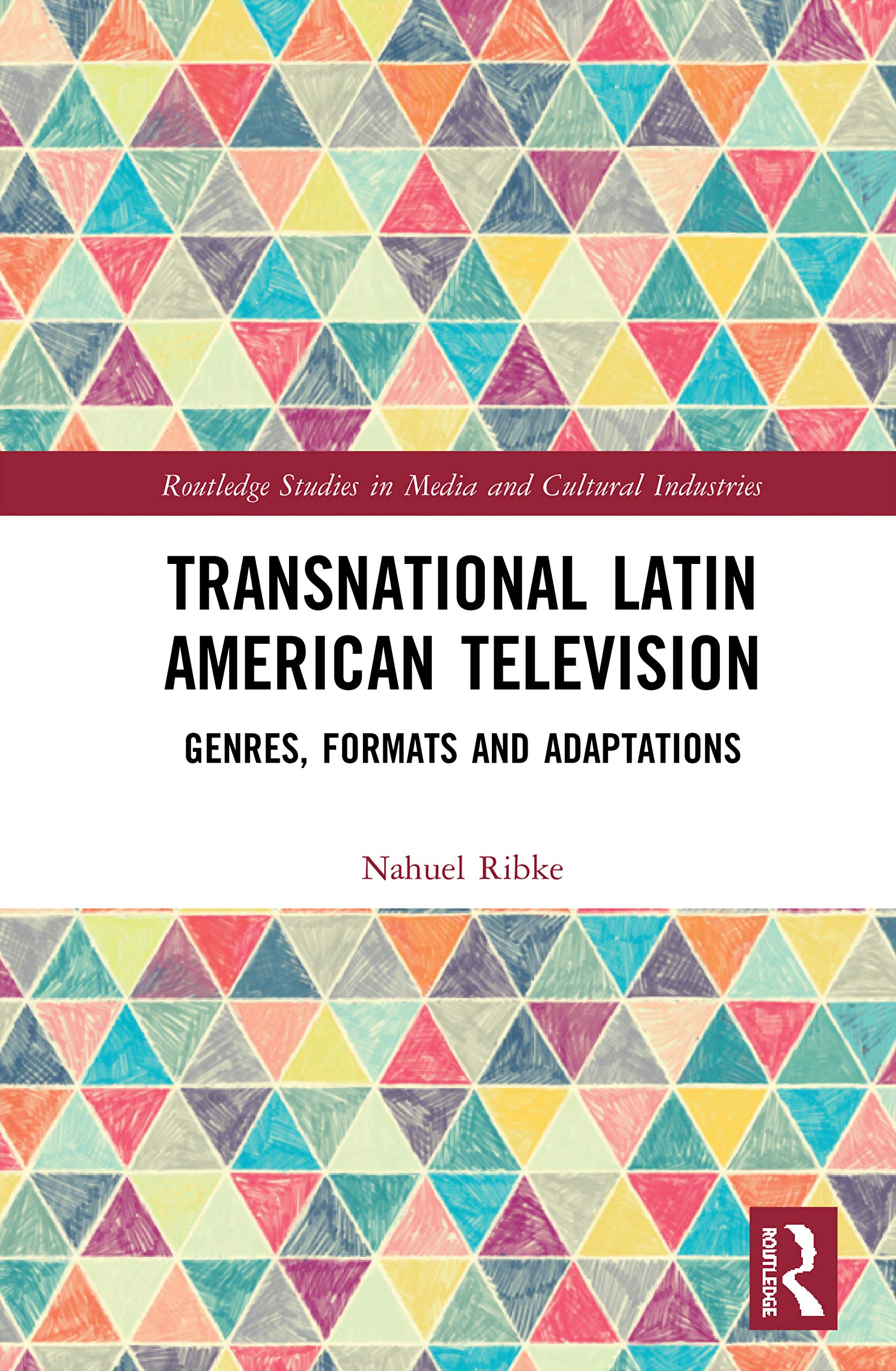 Transnational Latin American Television: Genres, Formats and Adaptations (Routledge Studies in Media and Cultural Industries)
