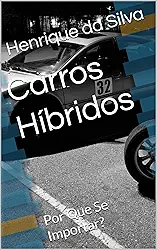 Carros Híbridos: Por Que Se Importar?