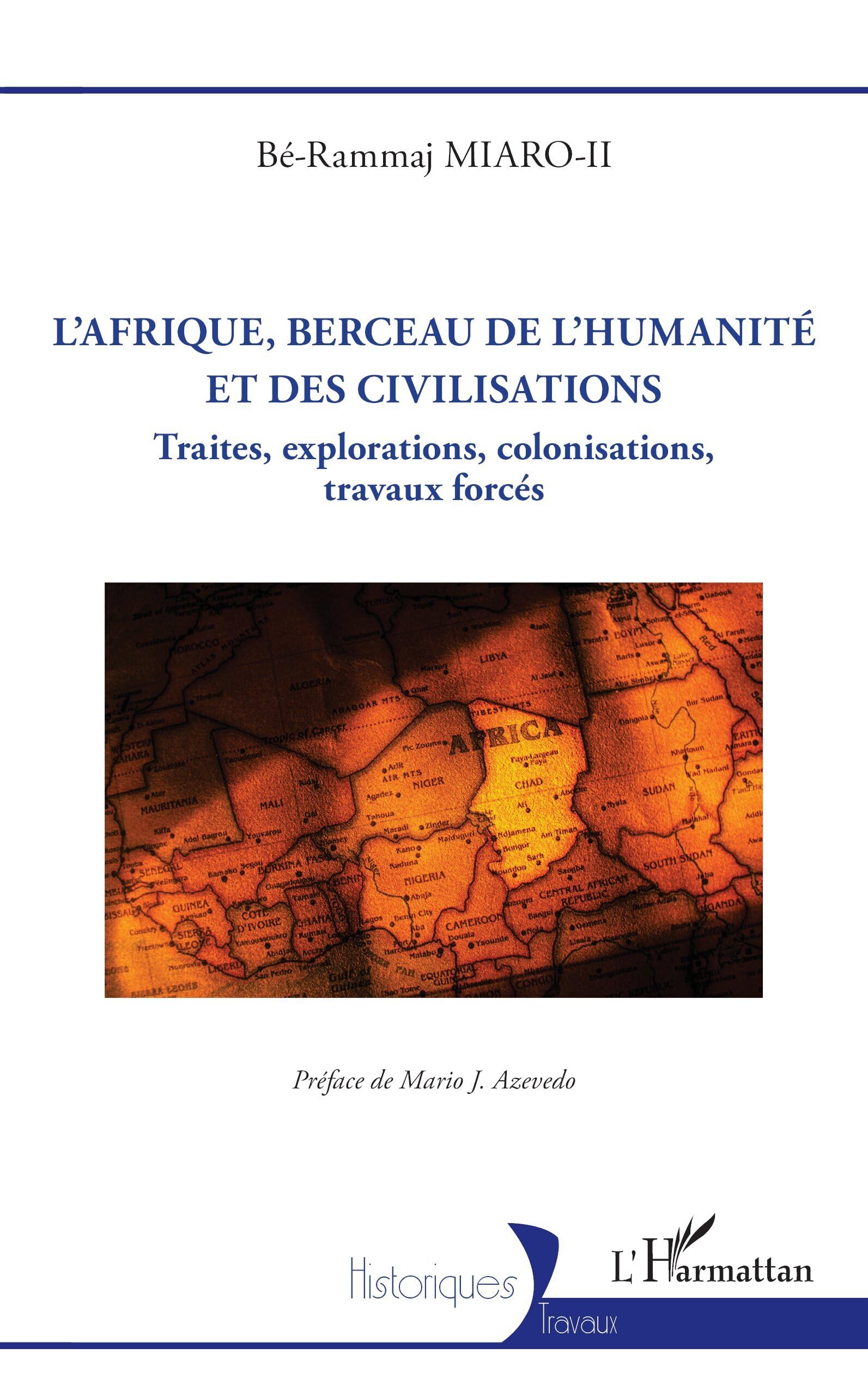 L’Afrique, berceau de l’humanité et des civilisations: Traites, explorations, colonisations, travaux forcés (Historiques)