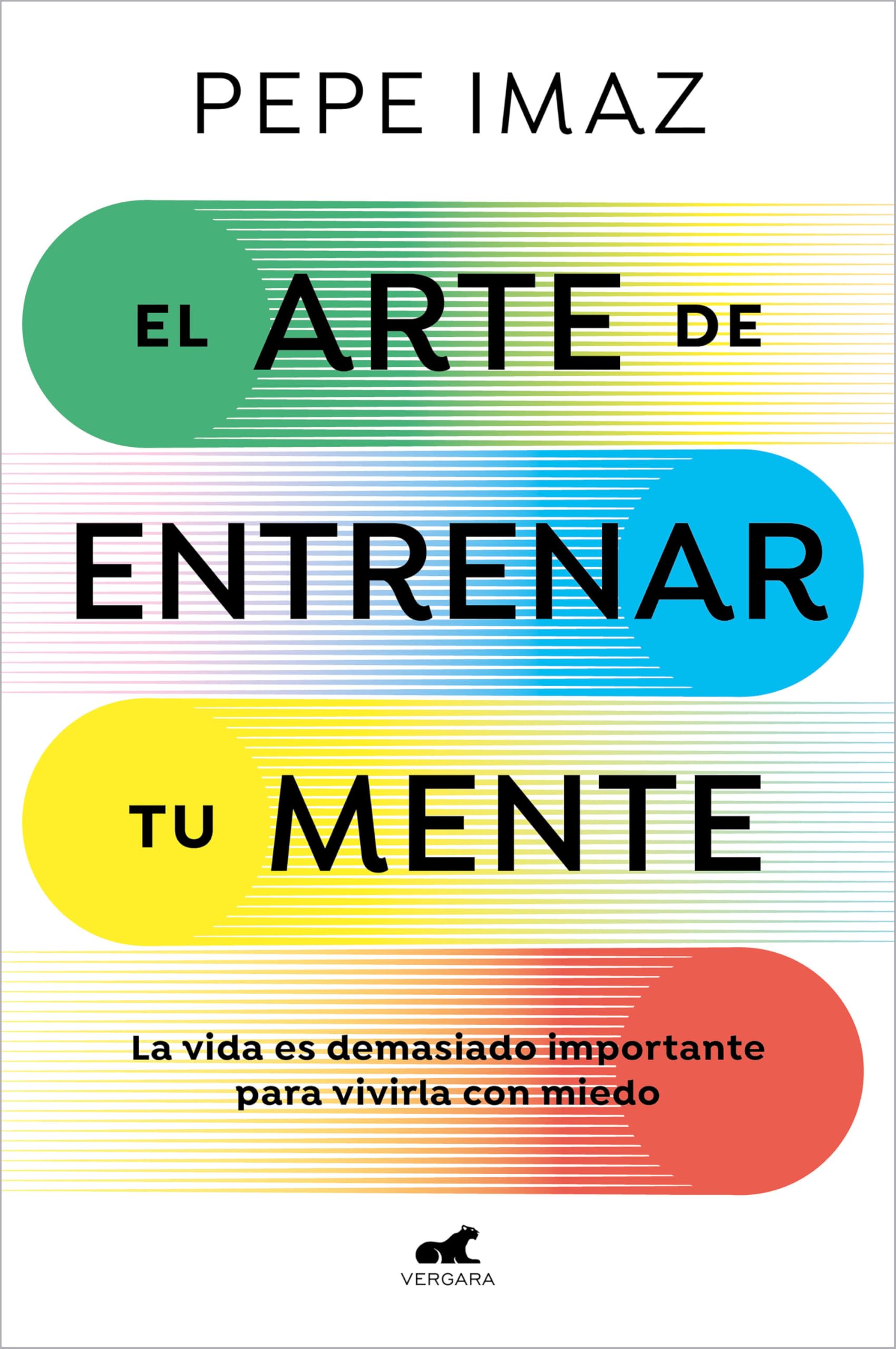 El arte de entrenar tu mente: La vida es demasiado importante para vivirla con miedo (Vergara)