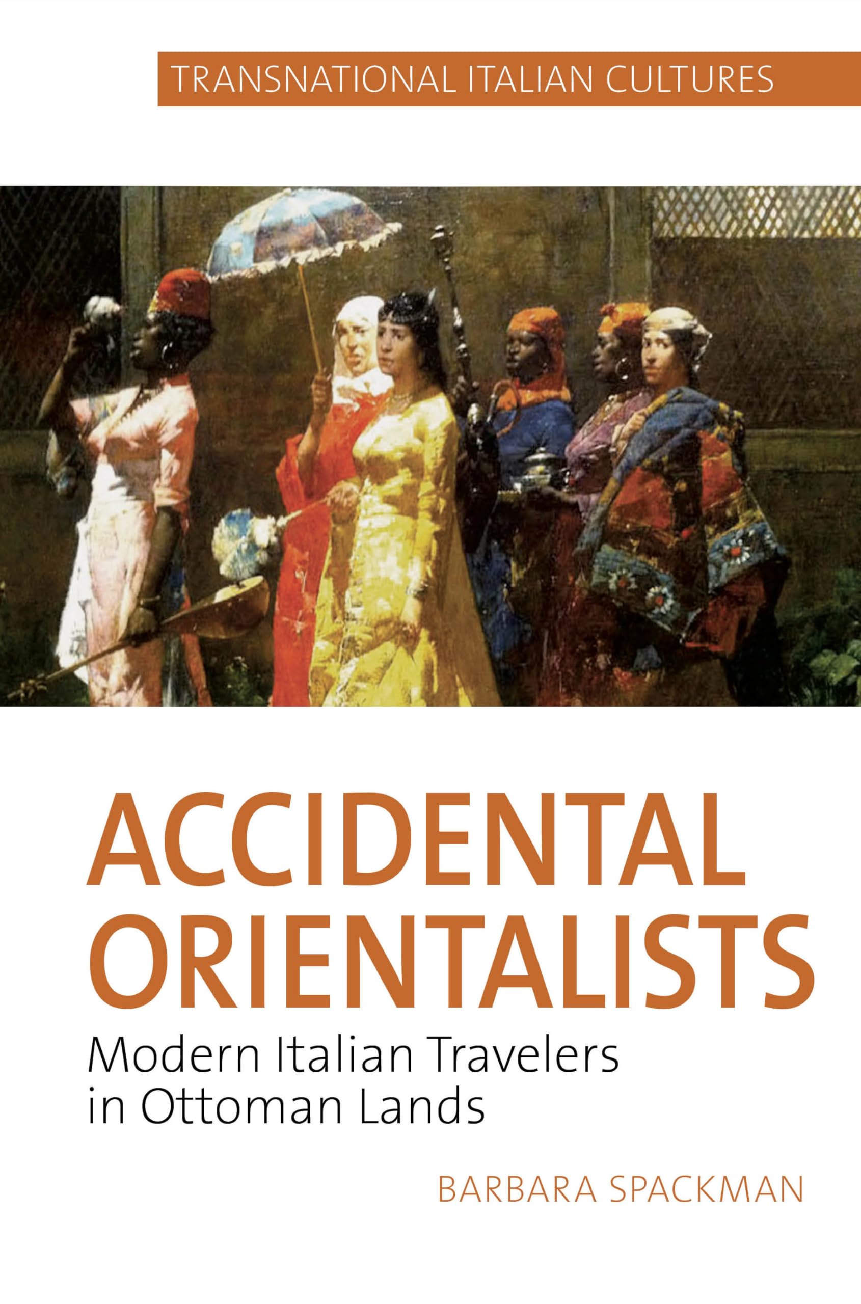Accidental Orientalists: Modern Italian Travelers in Ottoman Lands: 2