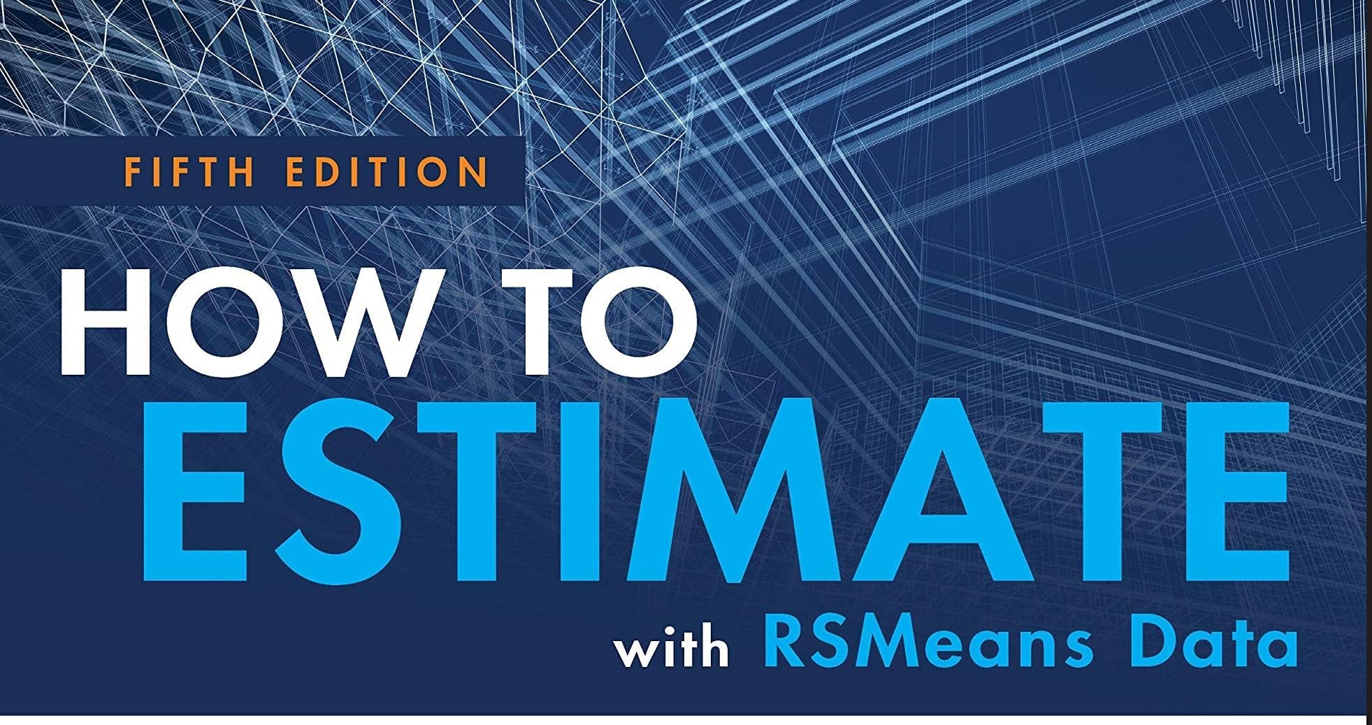 How to Estimate with RSMeans Data: Basic Skills for Building Construction