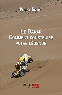 Le Dakar Comment construire votre légende