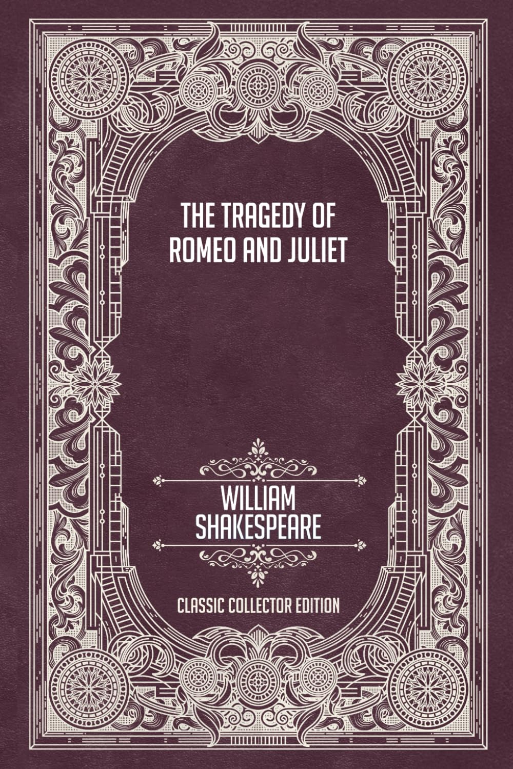 The Tragedy of Romeo and Juliet - Classic Collector Edition (Annotated)