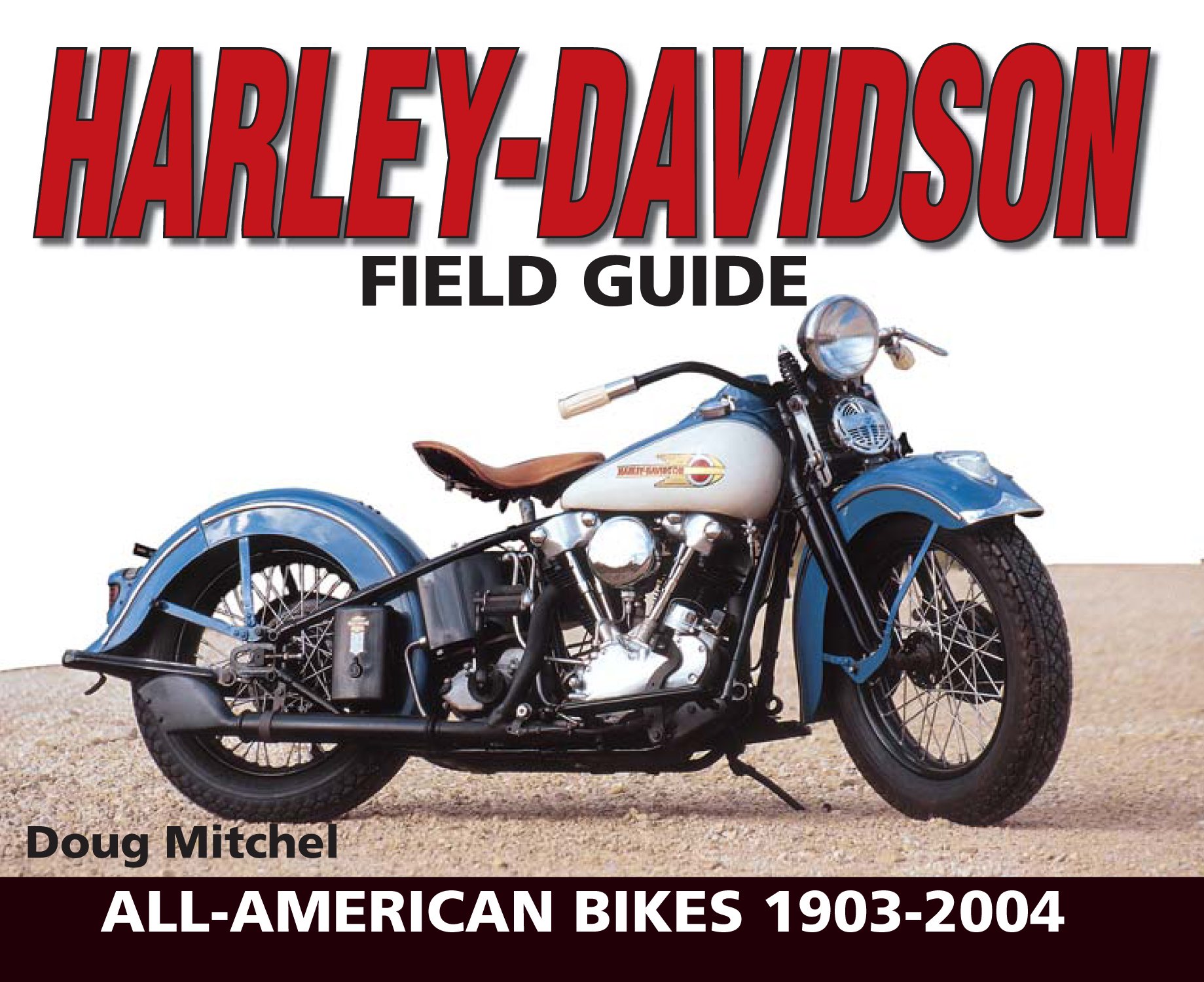 Harley-Davidson Field Guide: All-American Bikes 1903-2004