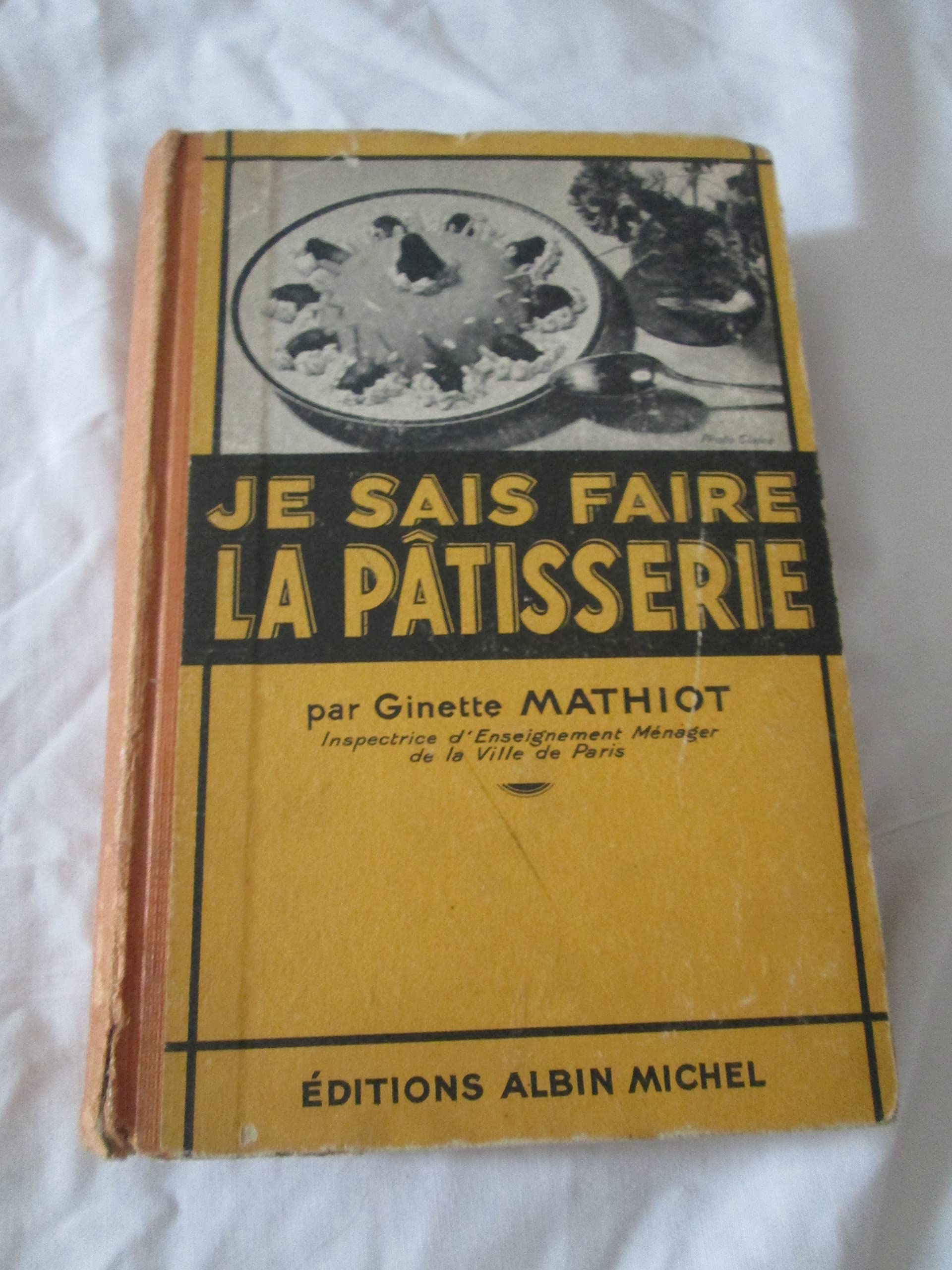 Je sais faire la pâtisserie : . Nouvelle édition par Ginette Mathiot,... Plus de 900 recettes de gâteaux, d'entremets, de confiserie
