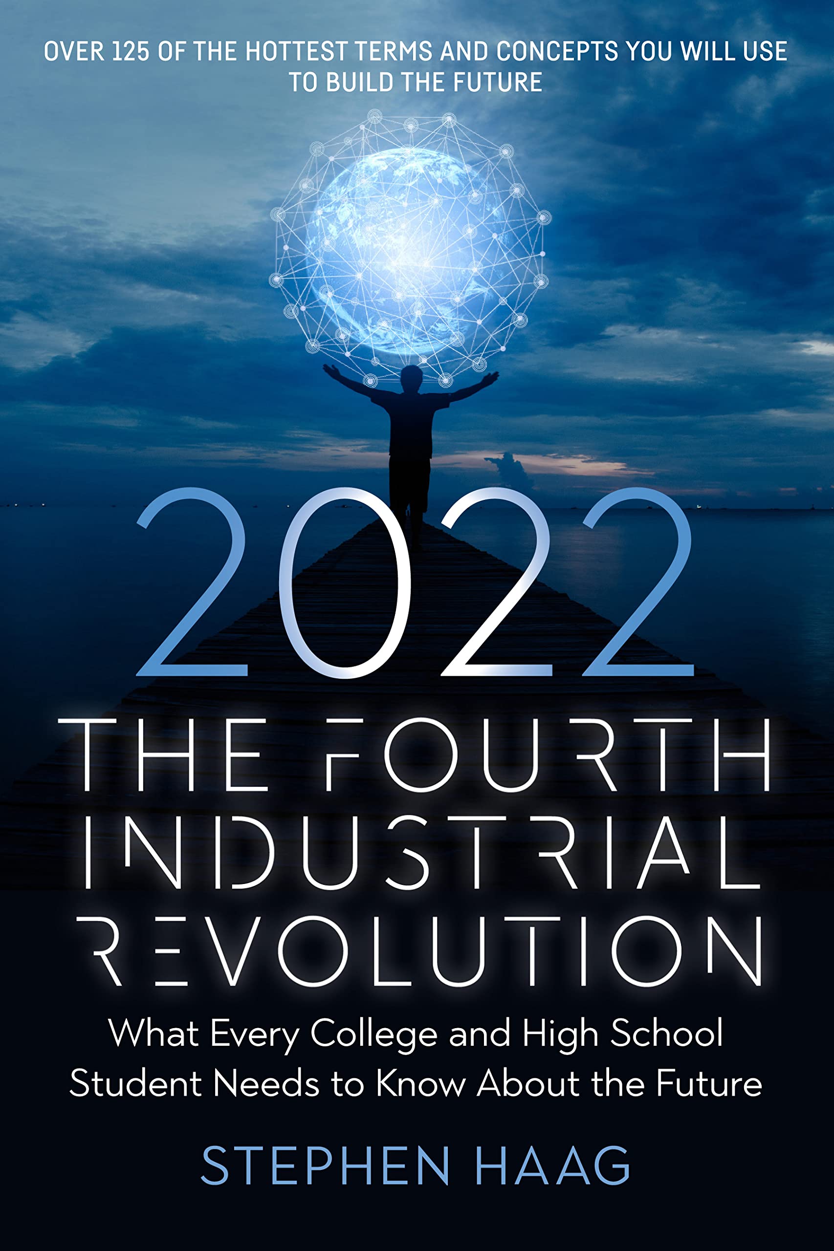 The Fourth Industrial Revolution 2022: What Every College and High School Student Needs to Know About the Future